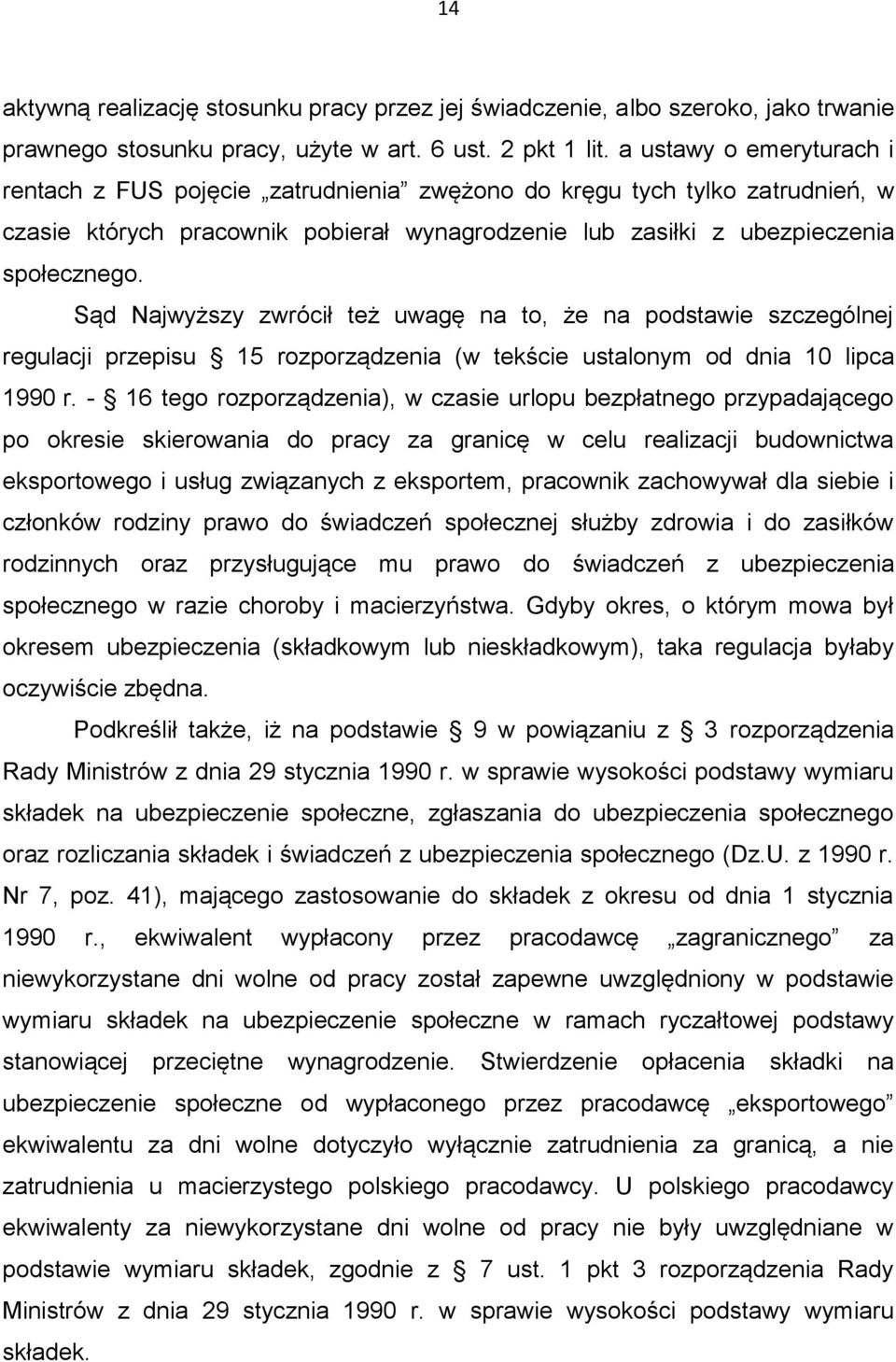 Sąd Najwyższy zwrócił też uwagę na to, że na podstawie szczególnej regulacji przepisu 15 rozporządzenia (w tekście ustalonym od dnia 10 lipca 1990 r.