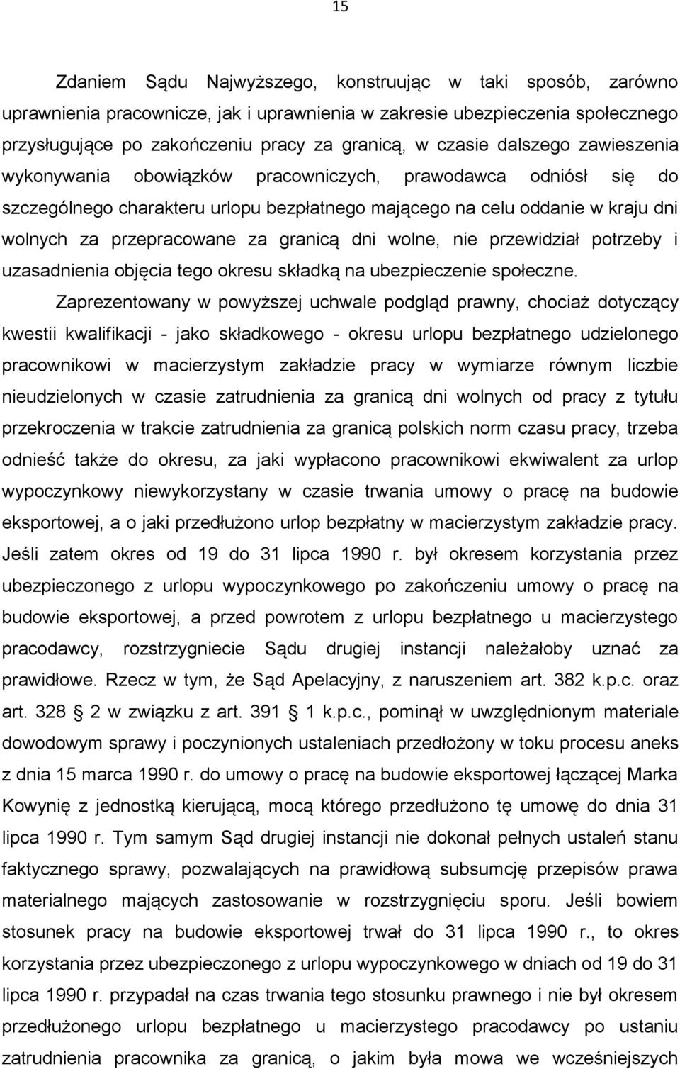 granicą dni wolne, nie przewidział potrzeby i uzasadnienia objęcia tego okresu składką na ubezpieczenie społeczne.