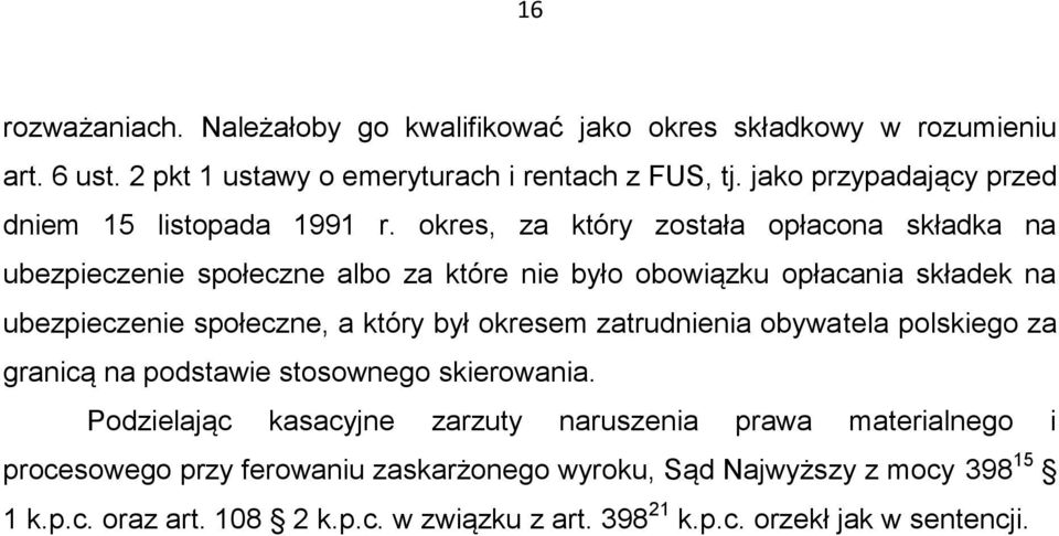 okres, za który została opłacona składka na ubezpieczenie społeczne albo za które nie było obowiązku opłacania składek na ubezpieczenie społeczne, a który był