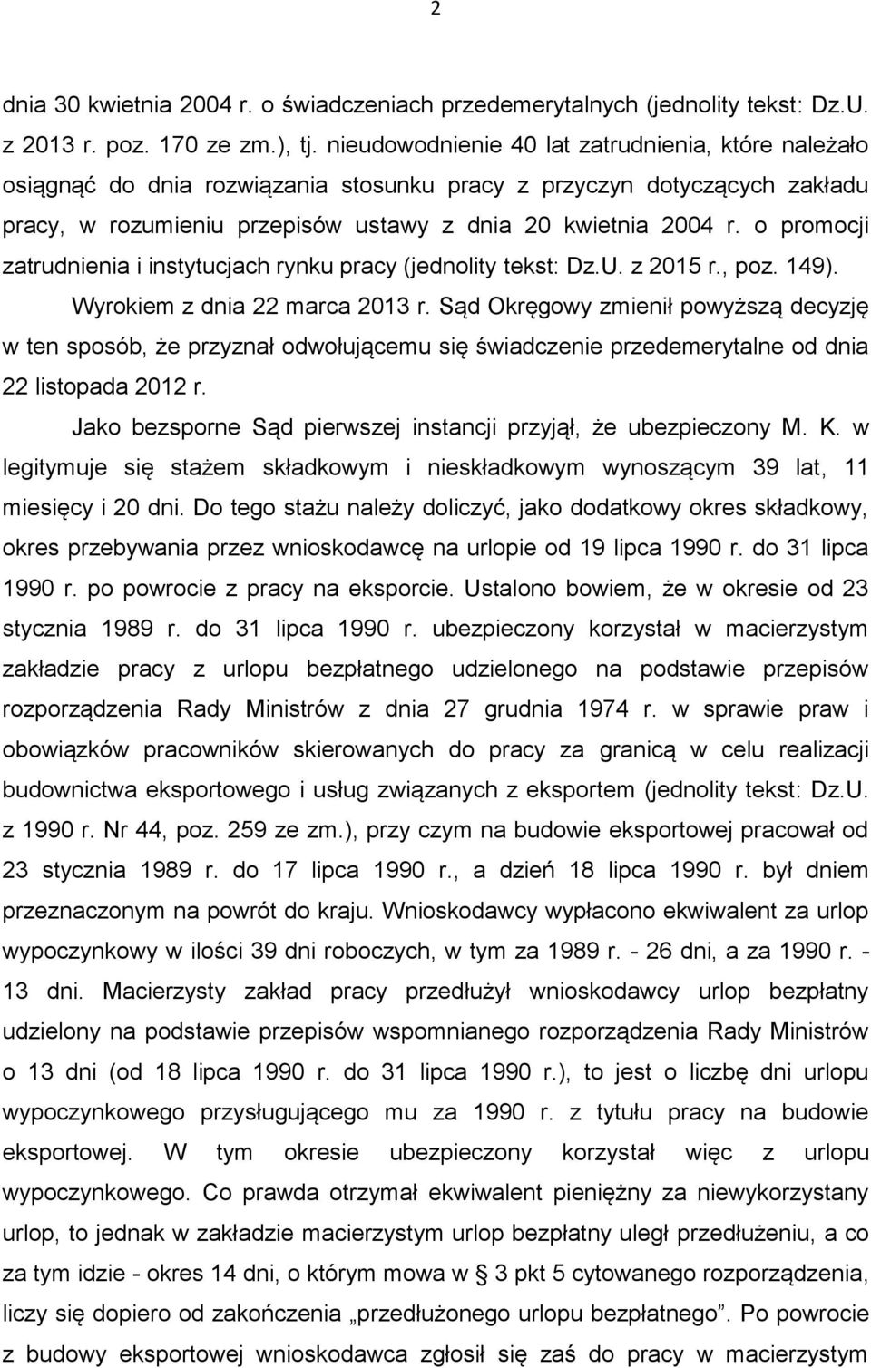 o promocji zatrudnienia i instytucjach rynku pracy (jednolity tekst: Dz.U. z 2015 r., poz. 149). Wyrokiem z dnia 22 marca 2013 r.