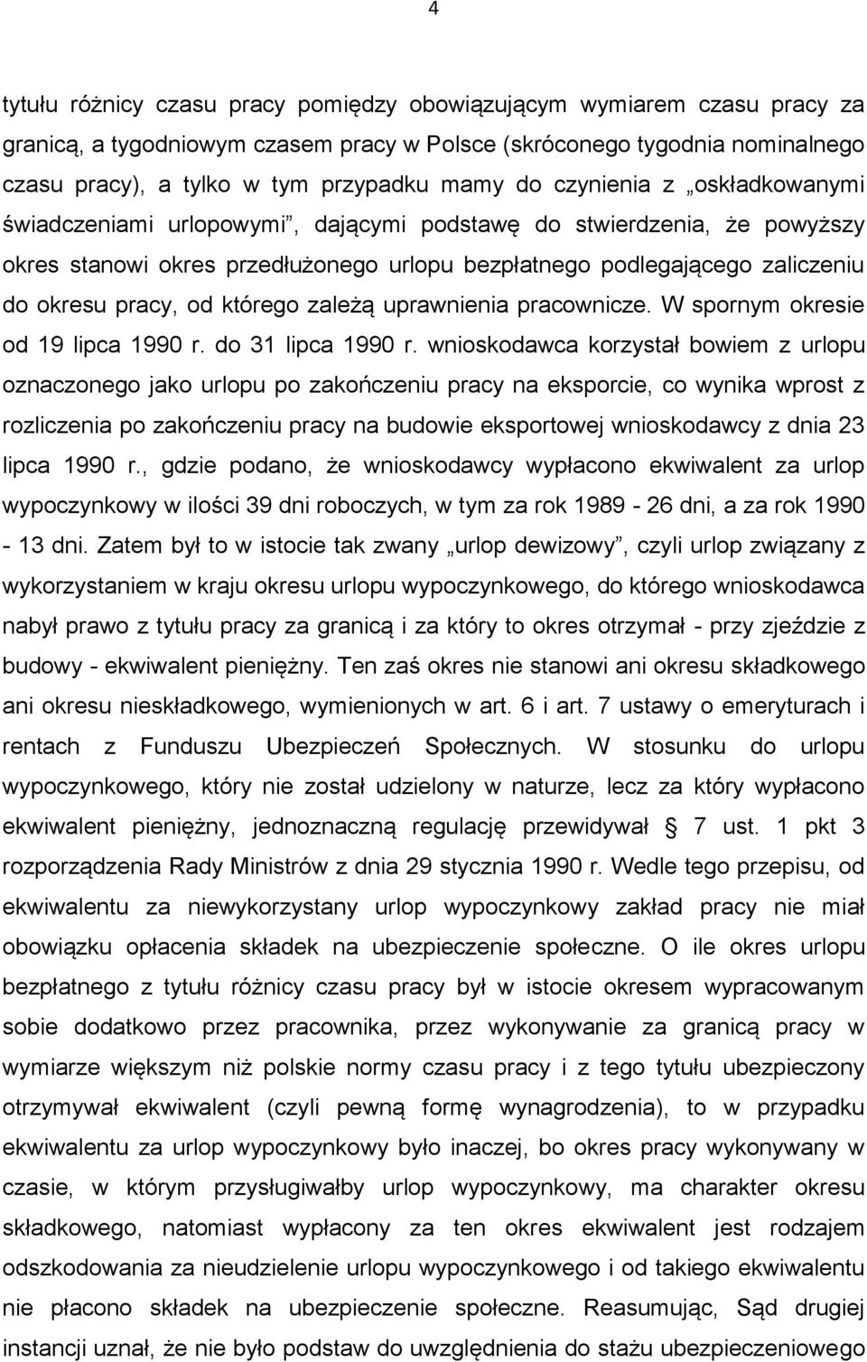 którego zależą uprawnienia pracownicze. W spornym okresie od 19 lipca 1990 r. do 31 lipca 1990 r.