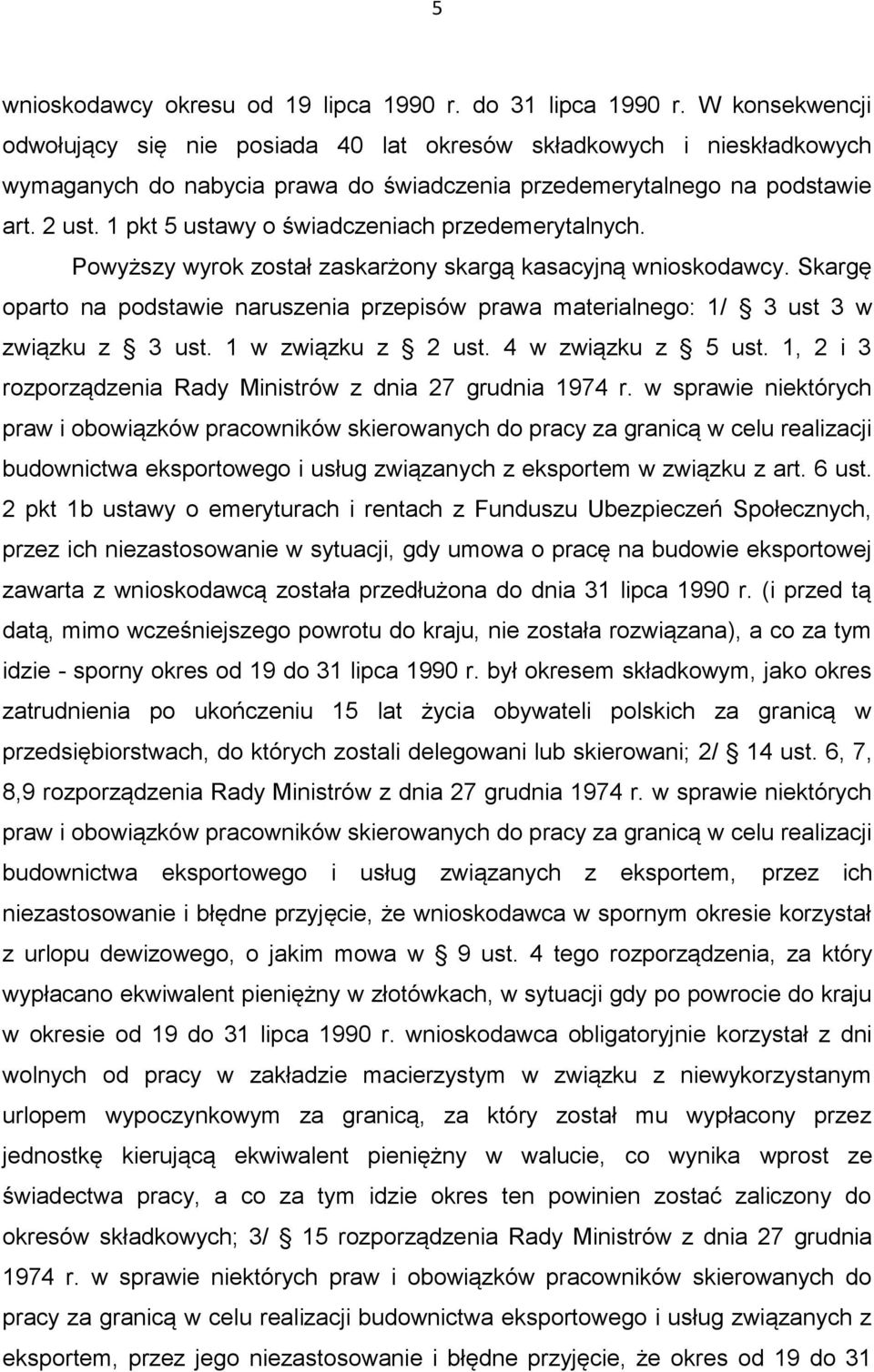 1 pkt 5 ustawy o świadczeniach przedemerytalnych. Powyższy wyrok został zaskarżony skargą kasacyjną wnioskodawcy.
