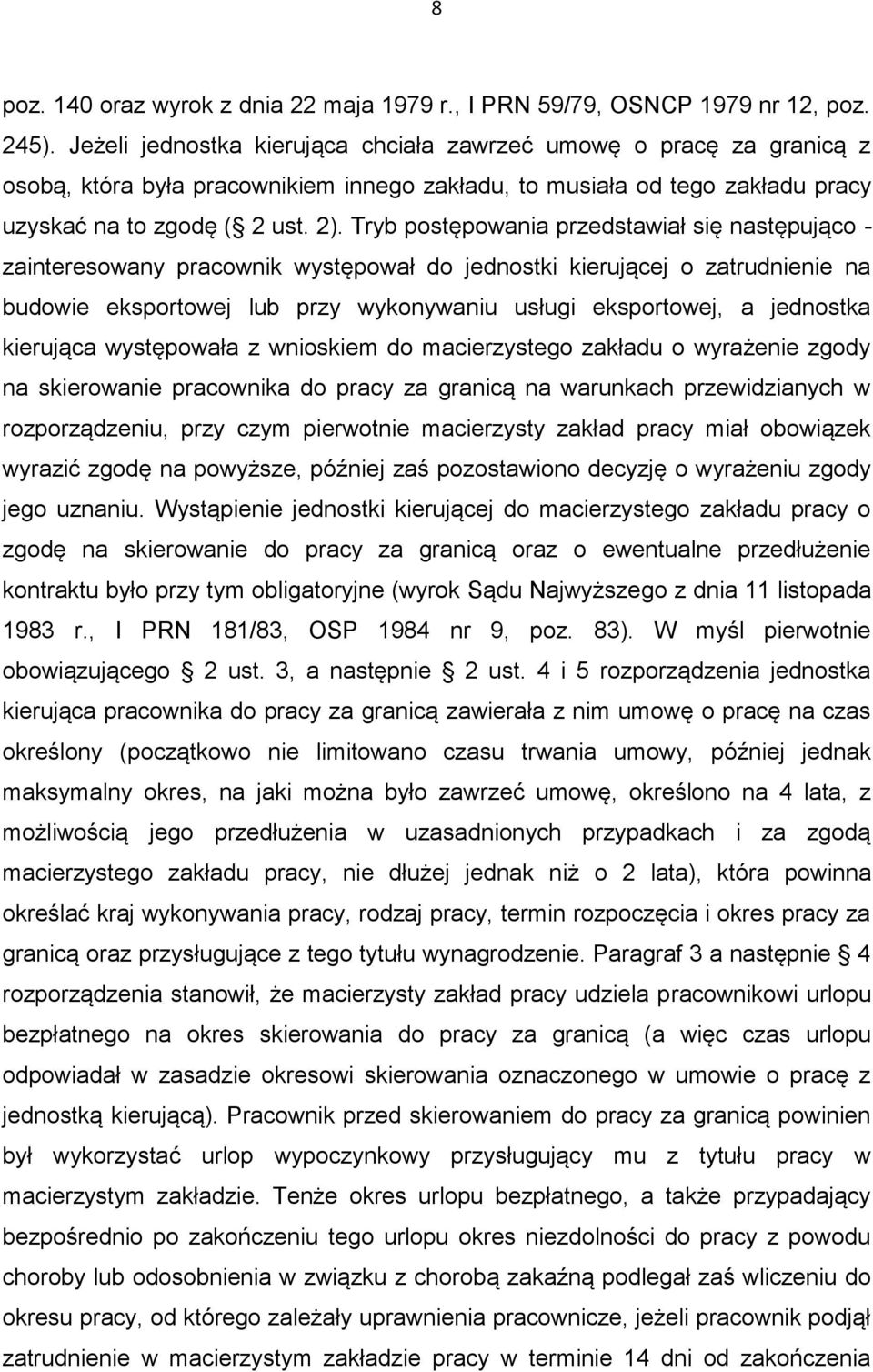 Tryb postępowania przedstawiał się następująco - zainteresowany pracownik występował do jednostki kierującej o zatrudnienie na budowie eksportowej lub przy wykonywaniu usługi eksportowej, a jednostka