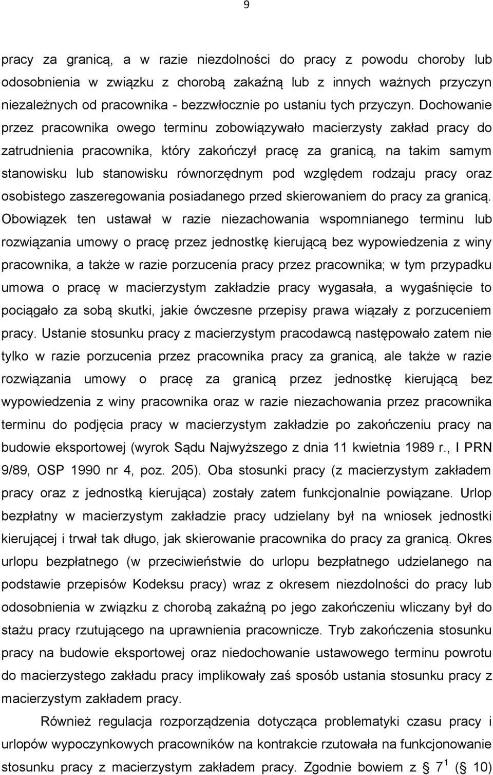 Dochowanie przez pracownika owego terminu zobowiązywało macierzysty zakład pracy do zatrudnienia pracownika, który zakończył pracę za granicą, na takim samym stanowisku lub stanowisku równorzędnym