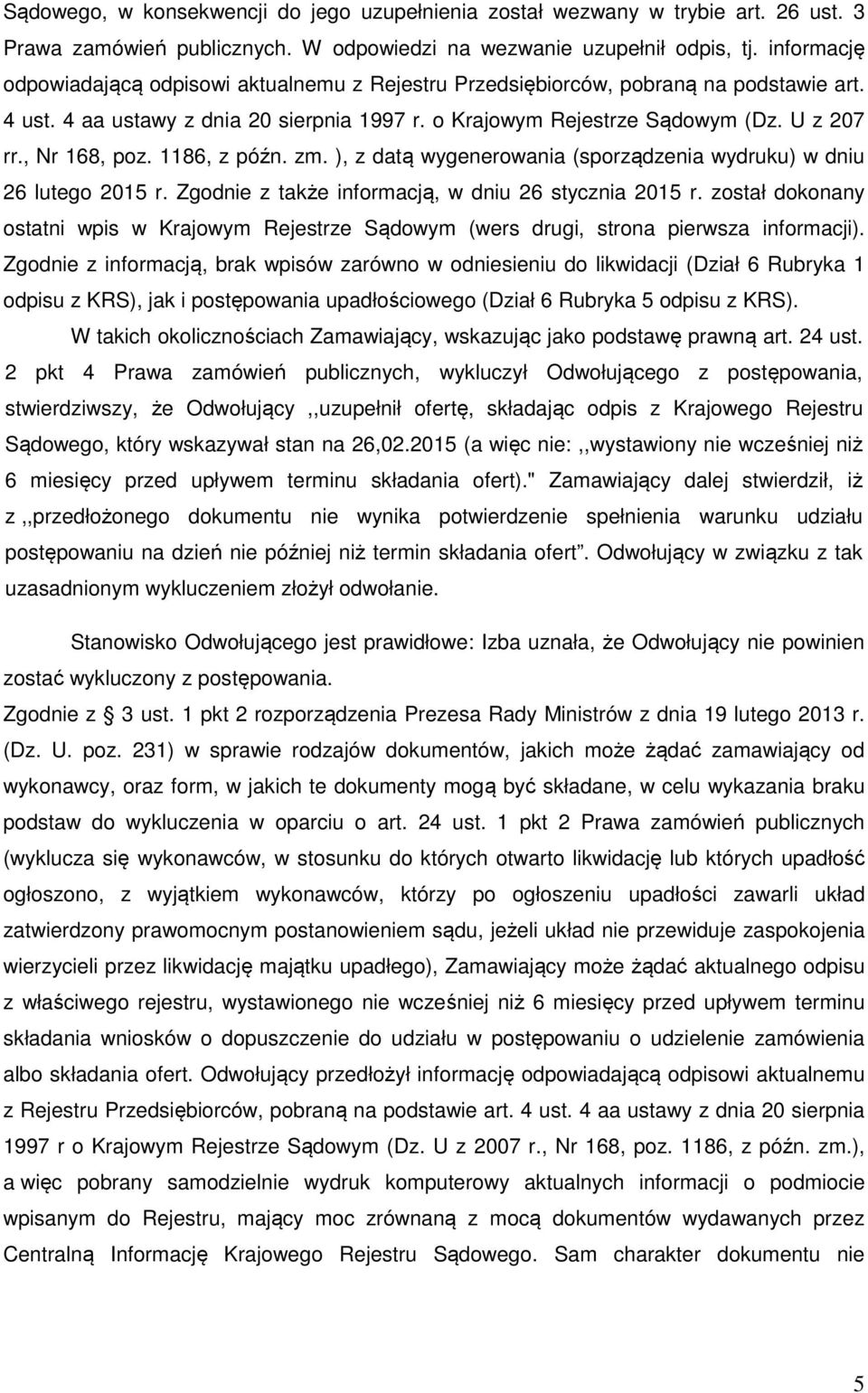 , Nr 168, poz. 1186, z późn. zm. ), z datą wygenerowania (sporządzenia wydruku) w dniu 26 lutego 2015 r. Zgodnie z także informacją, w dniu 26 stycznia 2015 r.