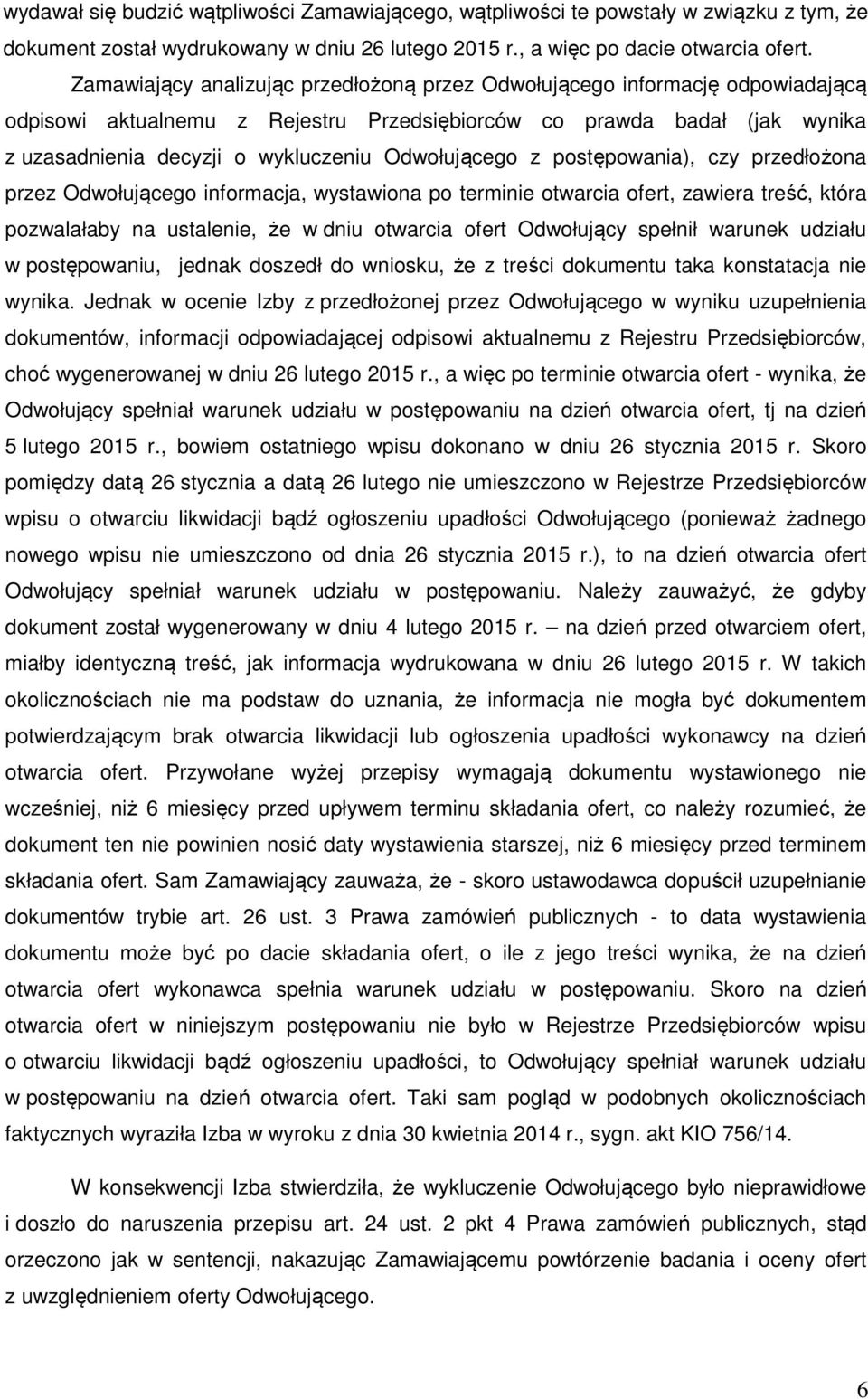 Odwołującego z postępowania), czy przedłożona przez Odwołującego informacja, wystawiona po terminie otwarcia ofert, zawiera treść, która pozwalałaby na ustalenie, że w dniu otwarcia ofert Odwołujący