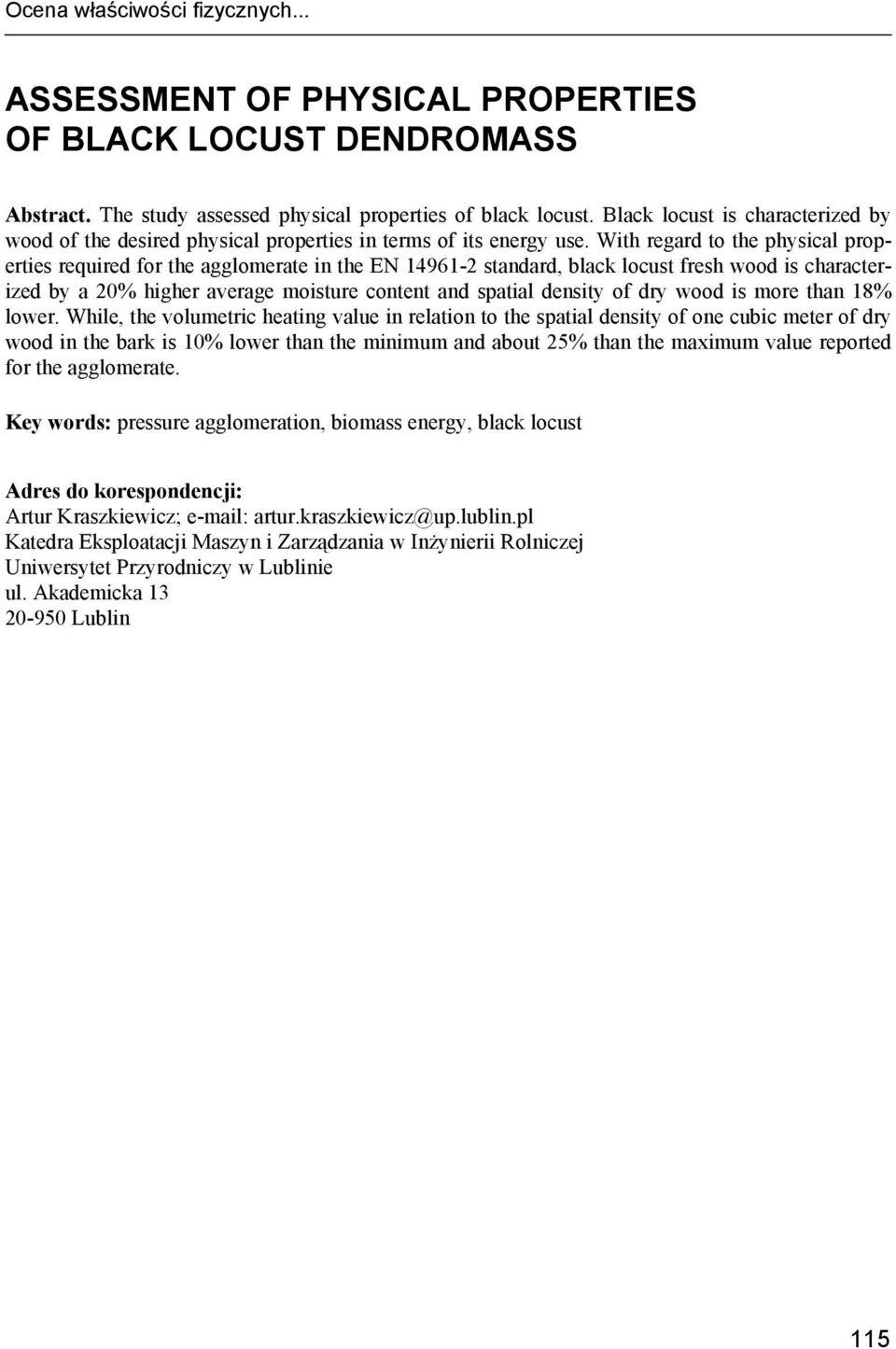 With regard to the physical properties required for the agglomerate in the EN 14961-2 standard, black locust fresh wood is characterized by a 20% higher average moisture content and spatial density