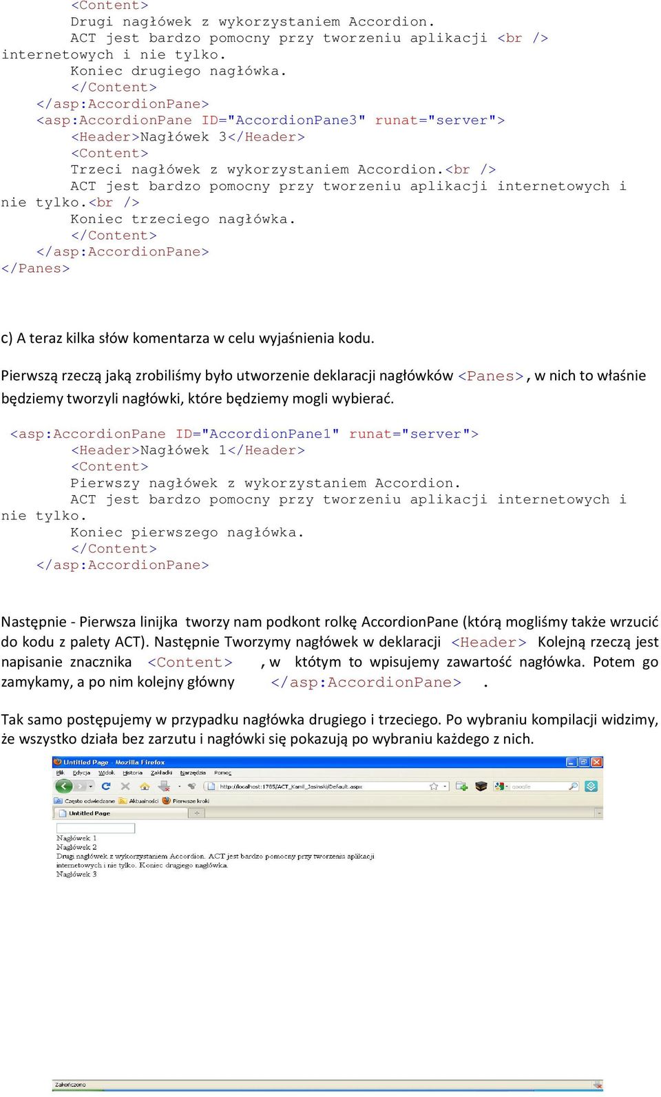 <br /> ACT jest bardzo pomocny przy tworzeniu aplikacji internetowych i nie tylko.<br /> Koniec trzeciego nagłówka.