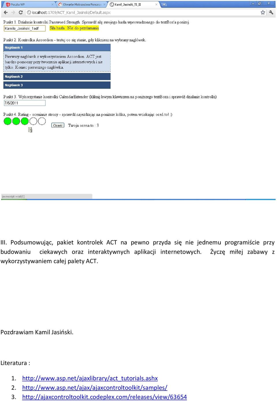 Życzę miłej zabawy z wykorzystywaniem całej palety ACT. Pozdrawiam Kamil Jasiński. Literatura : 1.