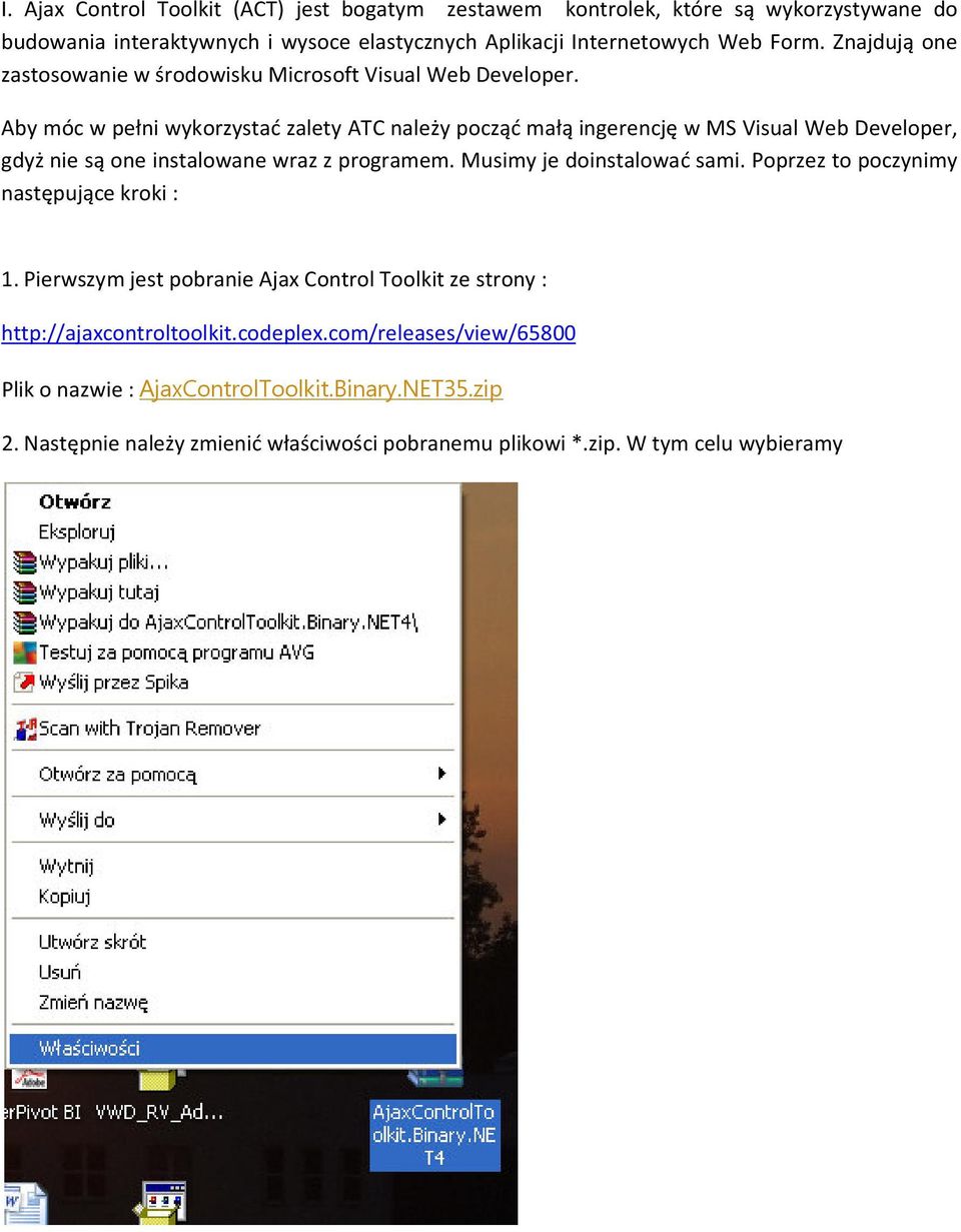Aby móc w pełni wykorzystać zalety ATC należy począć małą ingerencję w MS Visual Web Developer, gdyż nie są one instalowane wraz z programem. Musimy je doinstalować sami.