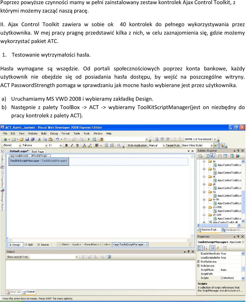 W mej pracy pragnę przedstawić kilka z nich, w celu zaznajomienia się, gdzie możemy wykorzystać pakiet ATC. 1. Testowanie wytrzymałości hasła. Hasła wymagane są wszędzie.