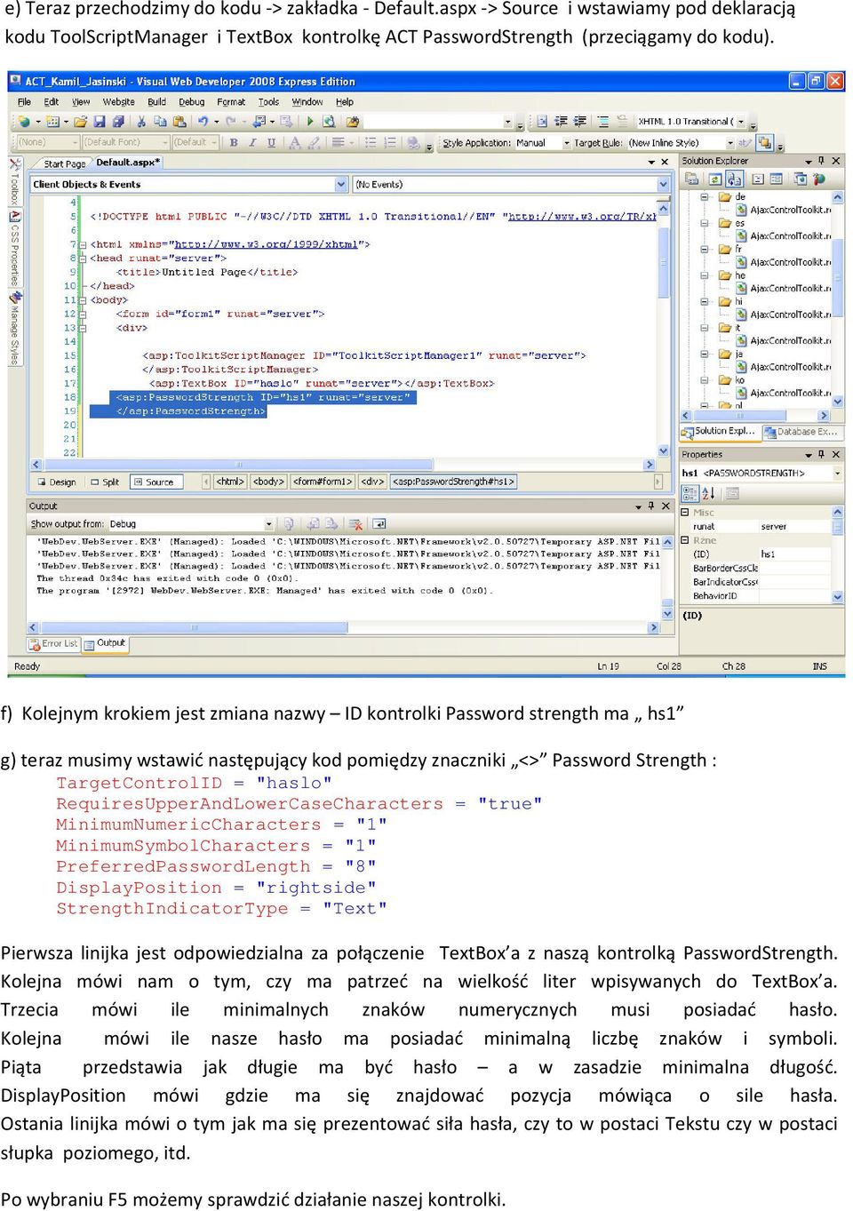 RequiresUpperAndLowerCaseCharacters = "true" MinimumNumericCharacters = "1" MinimumSymbolCharacters = "1" PreferredPasswordLength = "8" DisplayPosition = "rightside" StrengthIndicatorType = "Text"