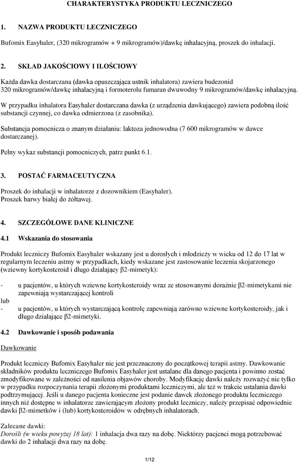 inhalacyjną. W przypadku inhalatora Easyhaler dostarczana dawka (z urządzenia dawkującego) zawiera podobną ilość substancji czynnej, co dawka odmierzona (z zasobnika).