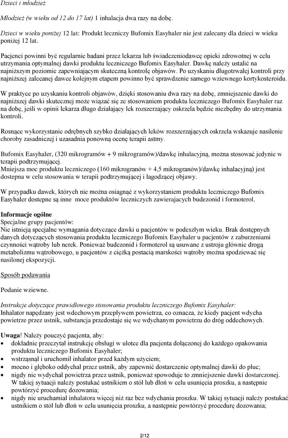 Pacjenci powinni być regularnie badani przez lekarza lub świadczeniodawcę opieki zdrowotnej w celu utrzymania optymalnej dawki produktu leczniczego Bufomix Easyhaler.