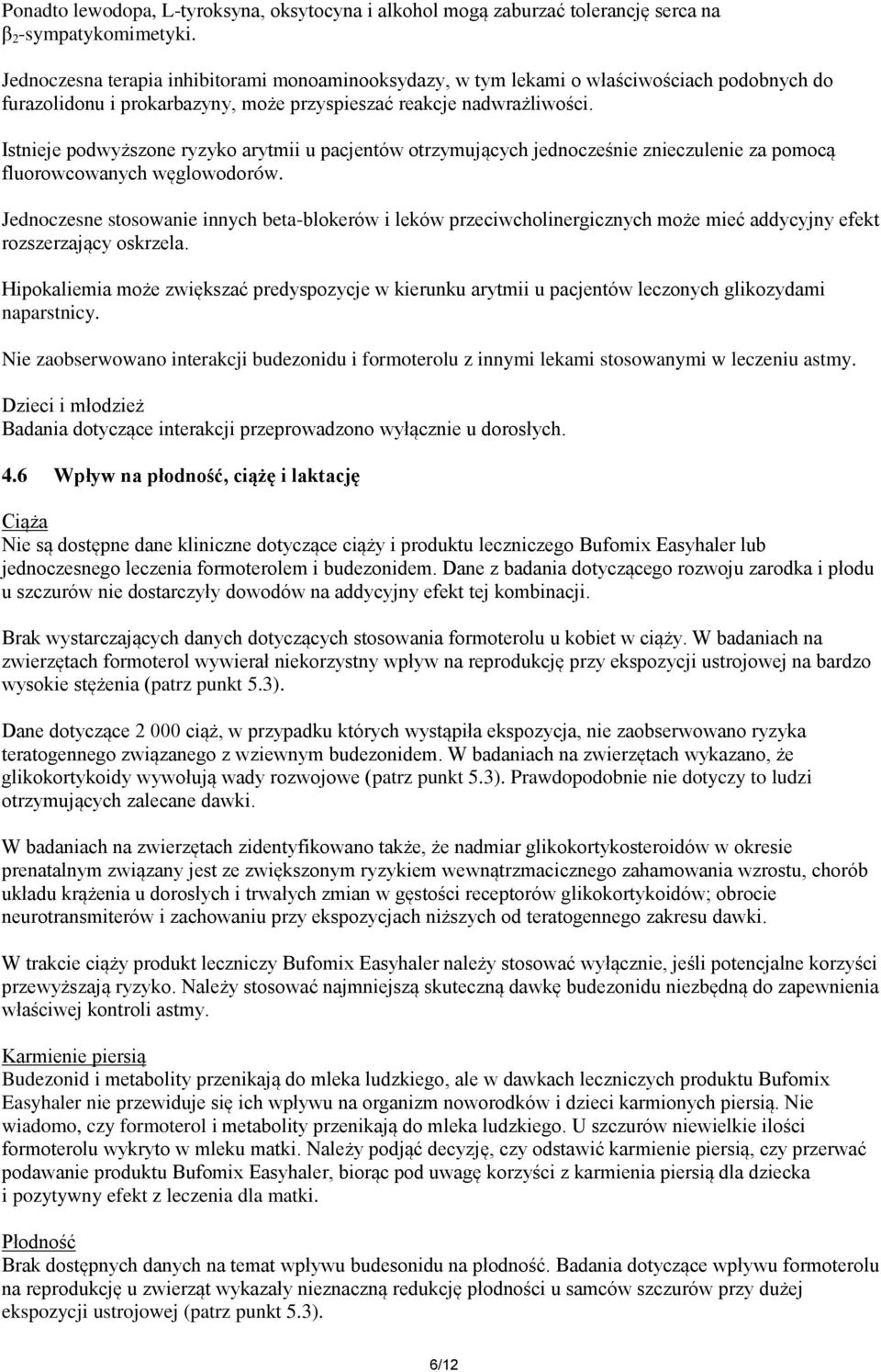 Istnieje podwyższone ryzyko arytmii u pacjentów otrzymujących jednocześnie znieczulenie za pomocą fluorowcowanych węglowodorów.