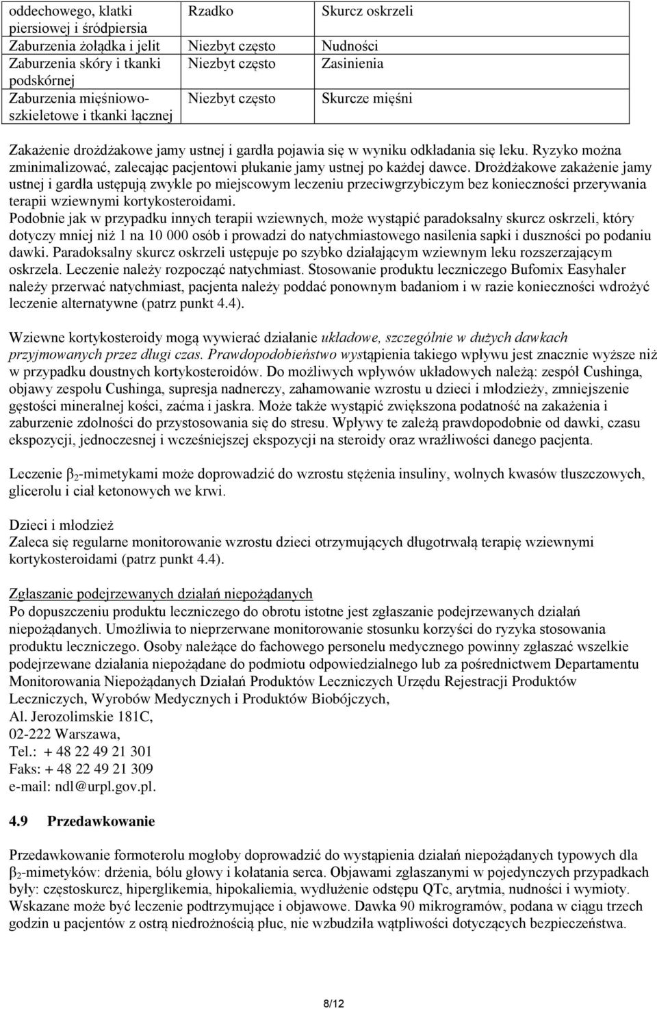 Ryzyko można zminimalizować, zalecając pacjentowi płukanie jamy ustnej po każdej dawce.
