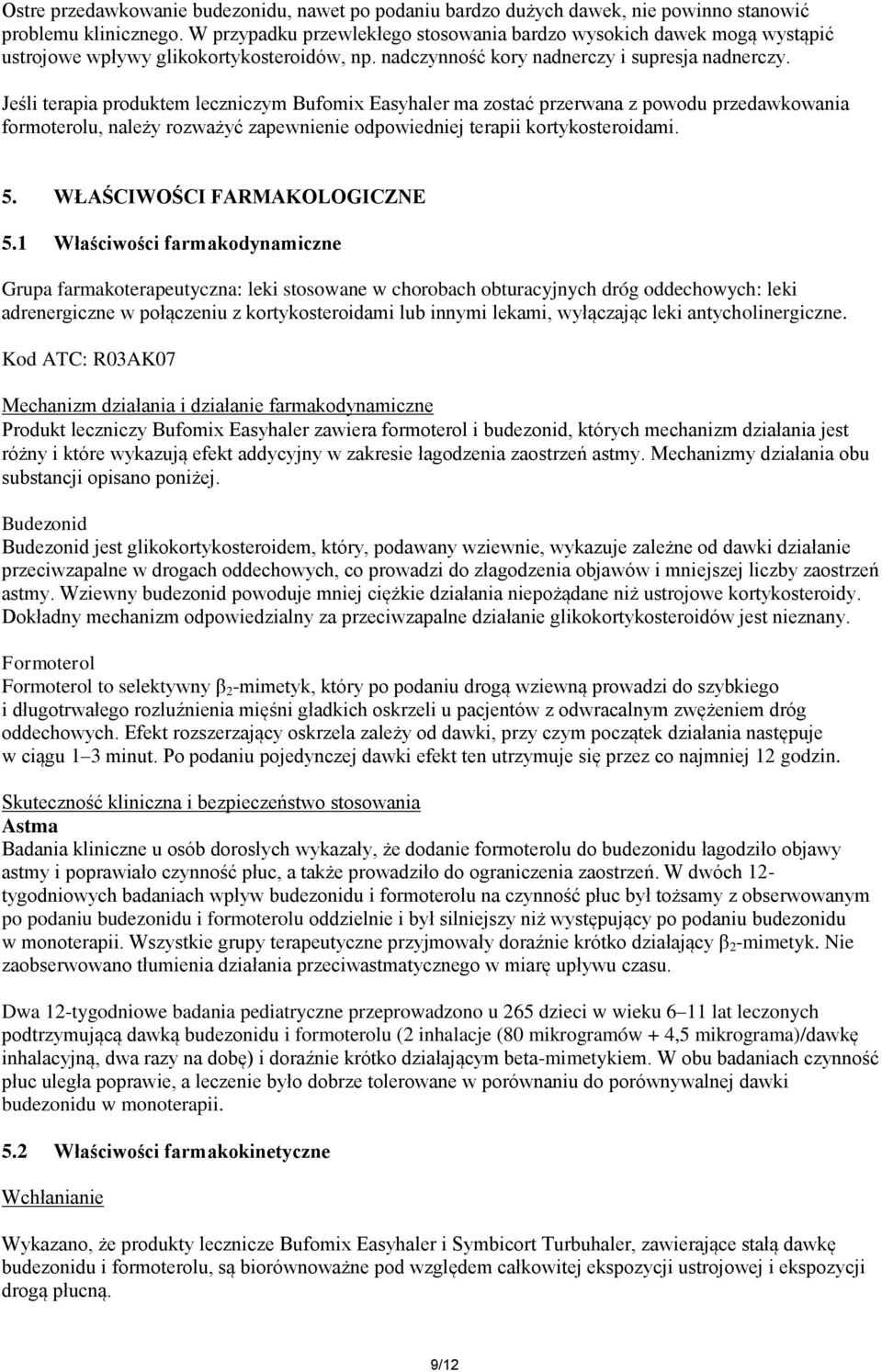 Jeśli terapia produktem leczniczym Bufomix Easyhaler ma zostać przerwana z powodu przedawkowania formoterolu, należy rozważyć zapewnienie odpowiedniej terapii kortykosteroidami. 5.