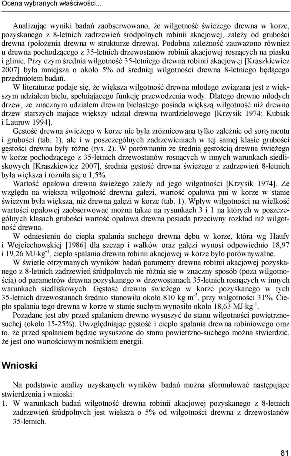 strukturze drzewa). Podobną zależność zauważono również u drewna pochodzącego z 35-letnich drzewostanów robinii akacjowej rosnących na piasku i glinie.