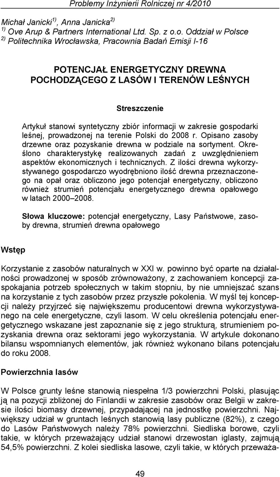 r. Opisano zasoby drzewne oraz pozyskanie drewna w podziale na sortyment. Określono charakterystykę realizowanych zadań z uwzględnieniem aspektów ekonomicznych i technicznych.