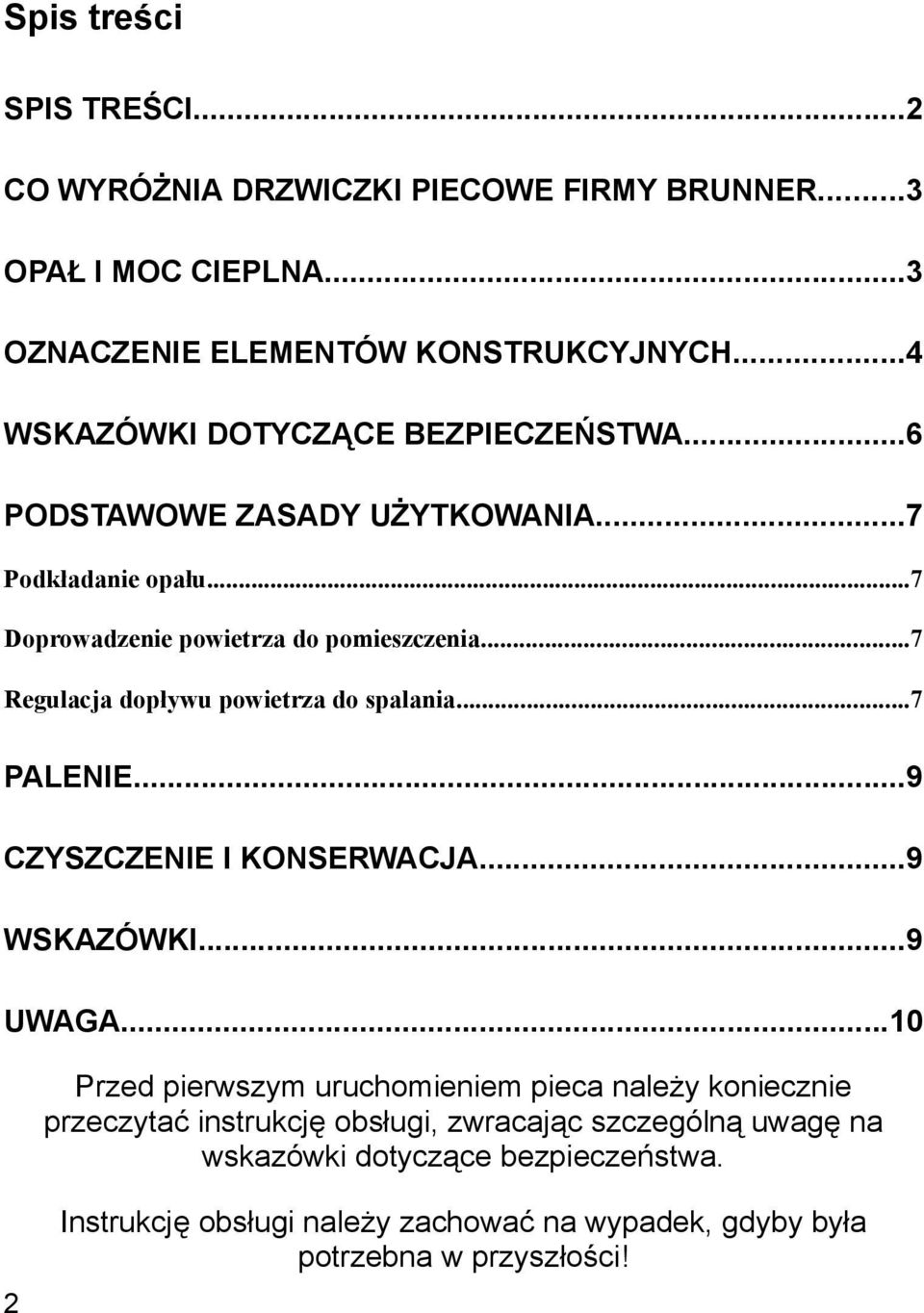 ..7 Regulacja dopływu powietrza do spalania...7 PALENIE...9 CZYSZCZENIE I KONSERWACJA...9 WSKAZÓWKI...9 UWAGA.