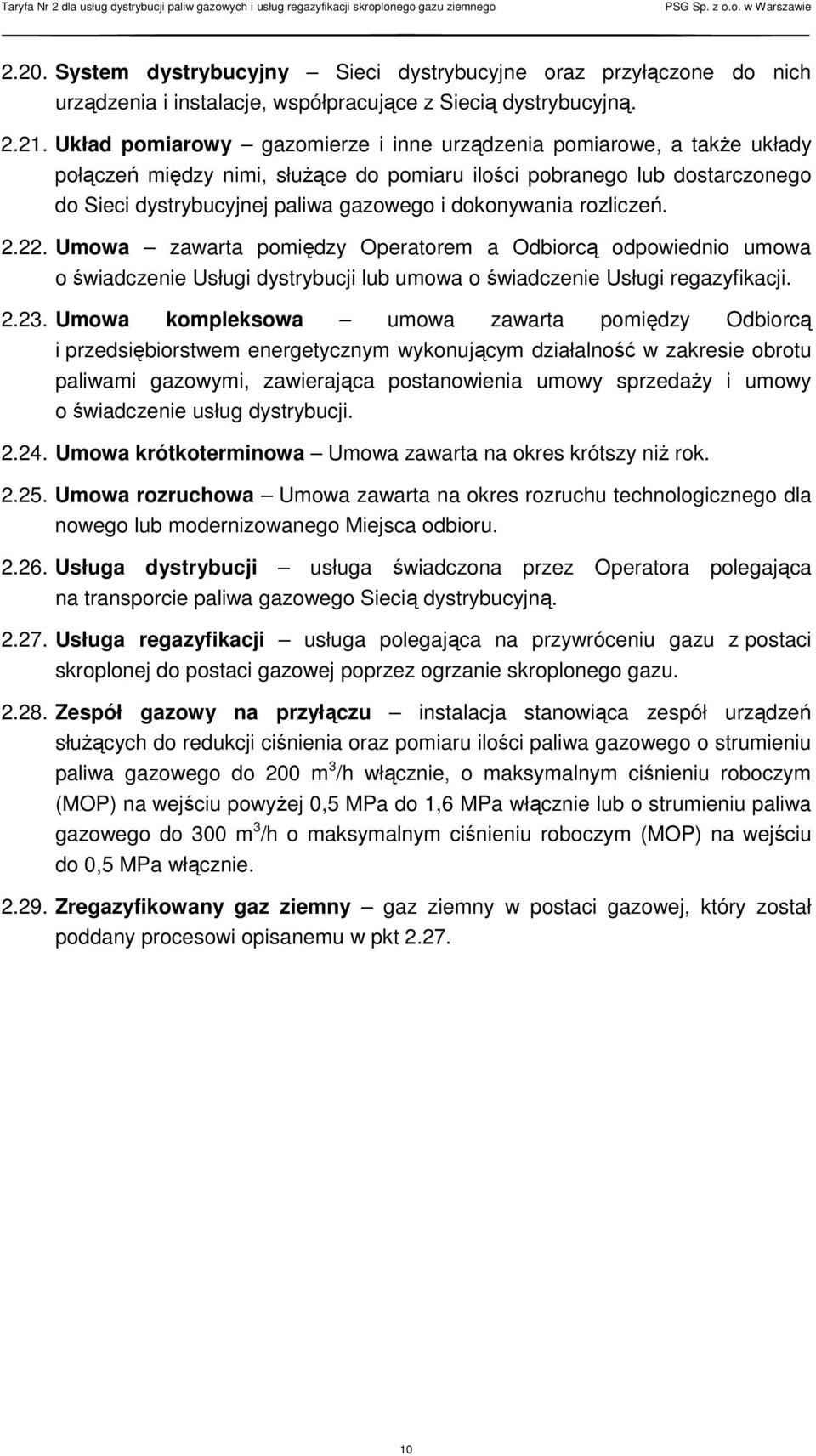 dokonywania rozliczeń. 2.22. Umowa zawarta pomiędzy Operatorem a Odbiorcą odpowiednio umowa o świadczenie Usługi dystrybucji lub umowa o świadczenie Usługi regazyfikacji. 2.23.