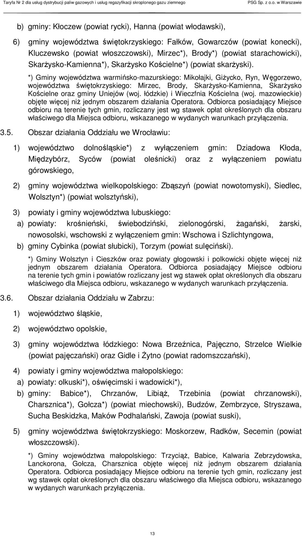 *) Gminy województwa warmińsko-mazurskiego: Mikołajki, Giżycko, Ryn, Węgorzewo, województwa świętokrzyskiego: Mirzec, Brody, Skarżysko-Kamienna, Skarżysko Kościelne oraz gminy Uniejów (woj.