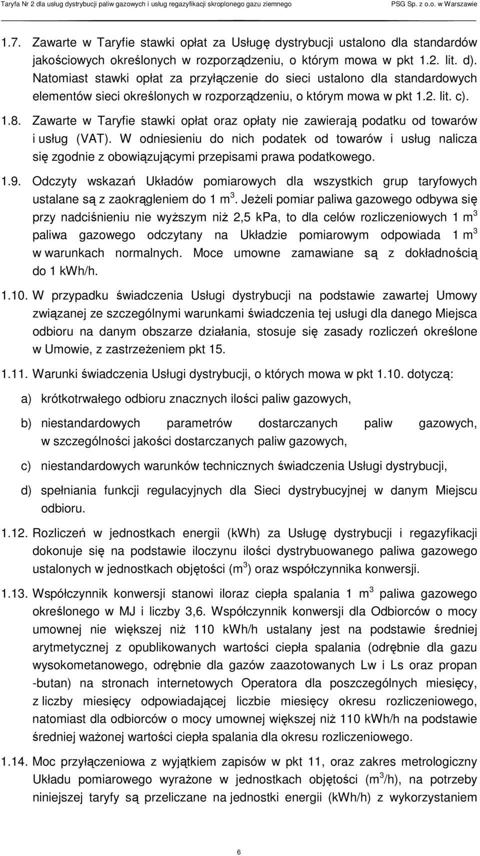 Zawarte w Taryfie stawki opłat oraz opłaty nie zawierają podatku od towarów i usług (VAT).