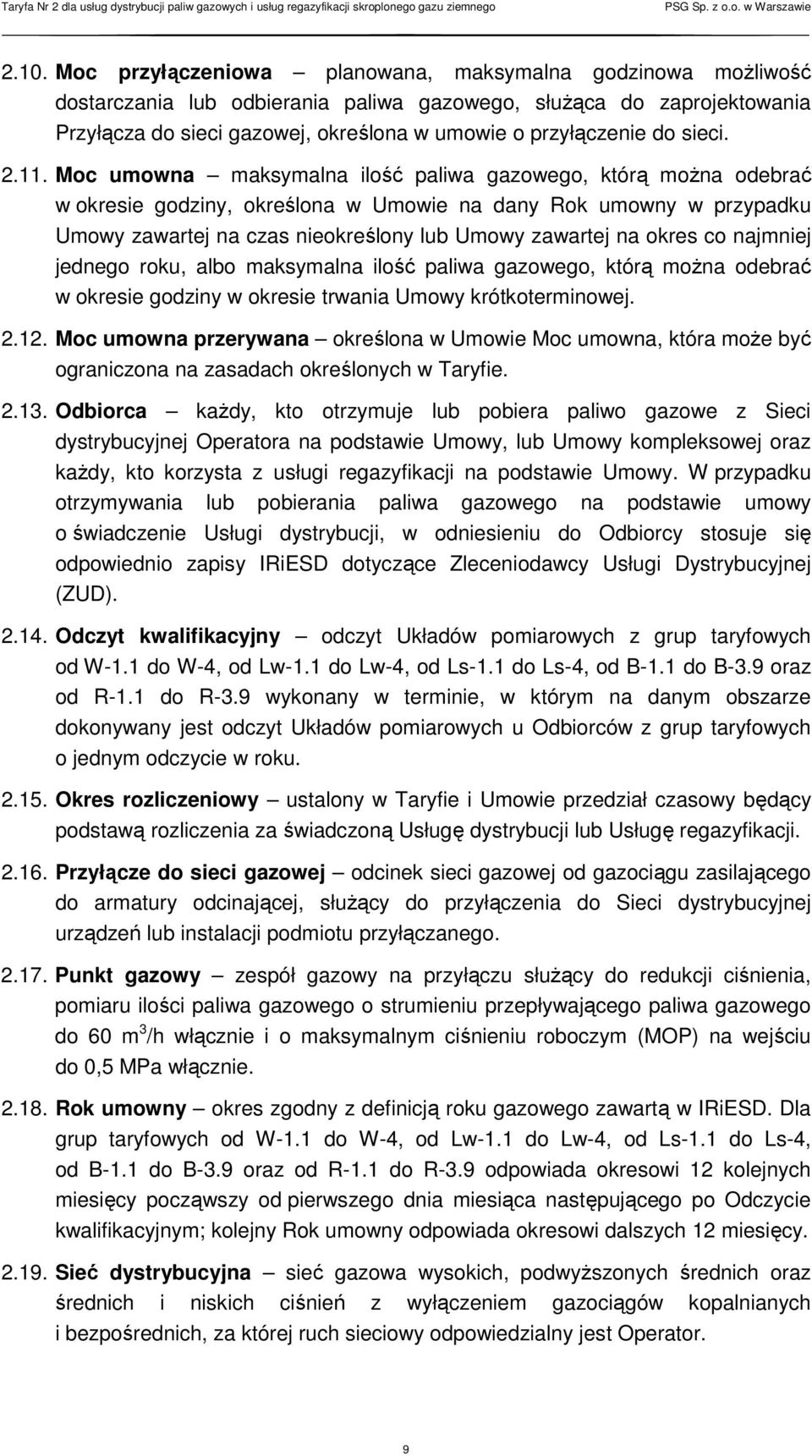 Moc umowna maksymalna ilość paliwa gazowego, którą można odebrać w okresie godziny, określona w Umowie na dany Rok umowny w przypadku Umowy zawartej na czas nieokreślony lub Umowy zawartej na okres