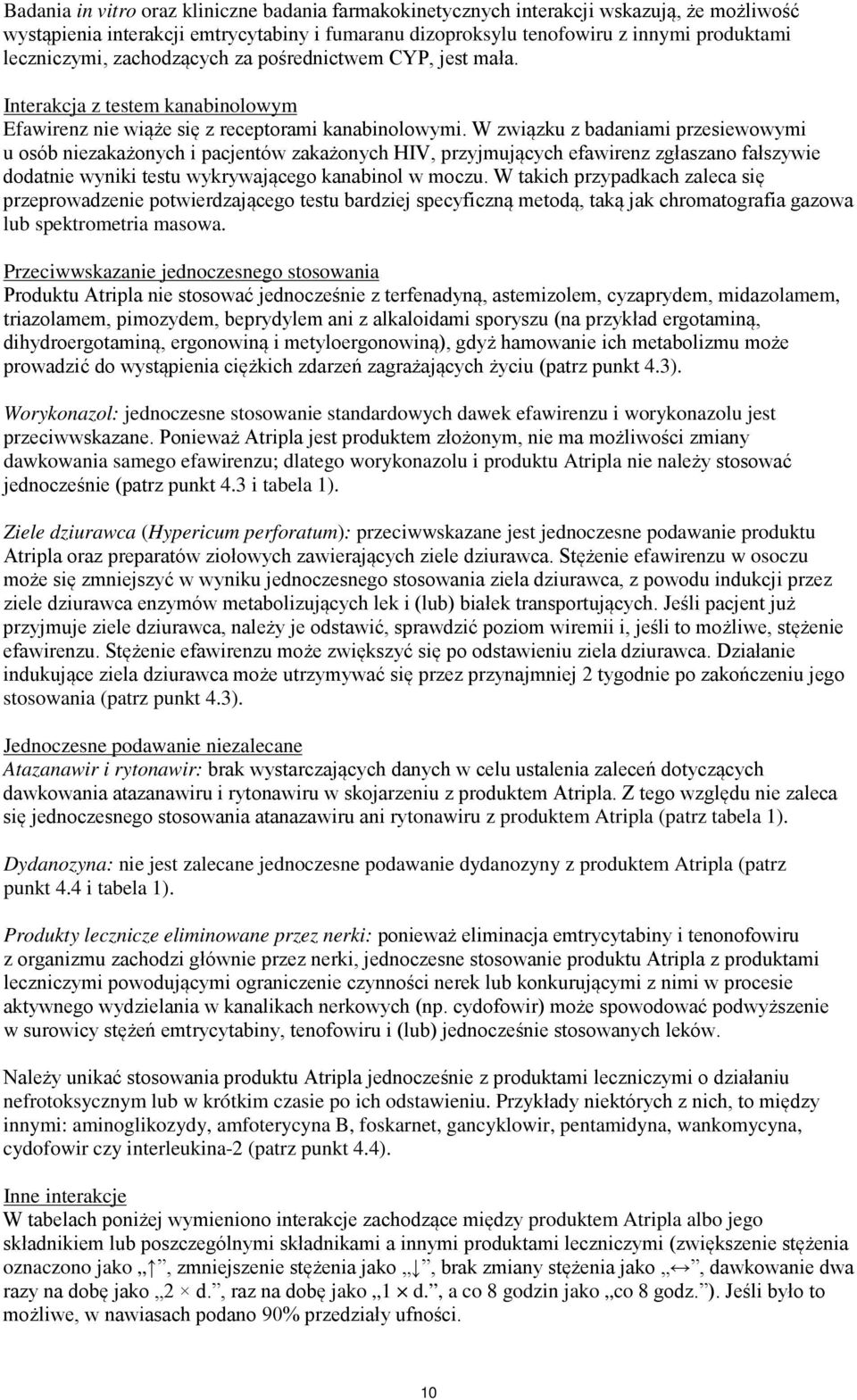 W związku z badaniami przesiewowymi u osób niezakażonych i pacjentów zakażonych HIV, przyjmujących efawirenz zgłaszano fałszywie dodatnie wyniki testu wykrywającego kanabinol w moczu.