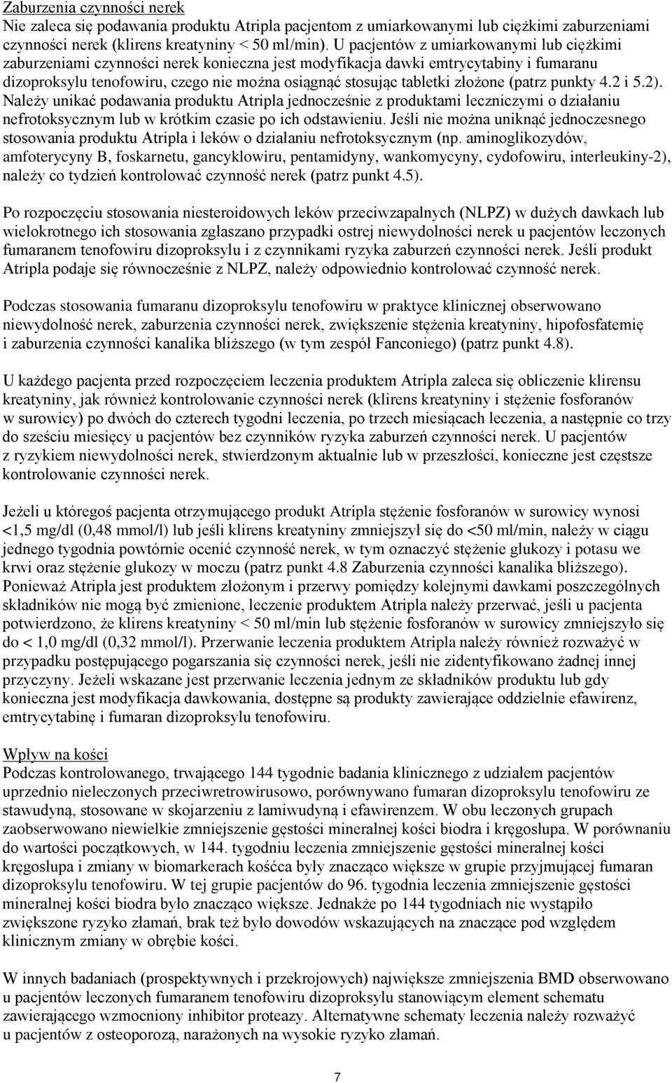 złożone (patrz punkty 4.2 i 5.2). Należy unikać podawania produktu Atripla jednocześnie z produktami leczniczymi o działaniu nefrotoksycznym lub w krótkim czasie po ich odstawieniu.