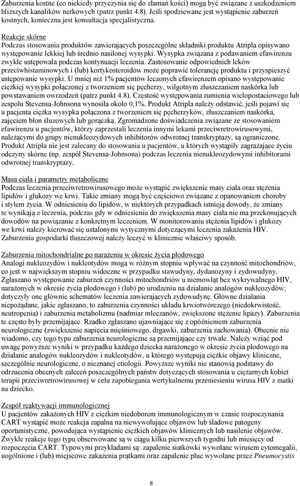 Reakcje skórne Podczas stosowania produktów zawierających poszczególne składniki produktu Atripla opisywano występowanie lekkiej lub średnio nasilonej wysypki.