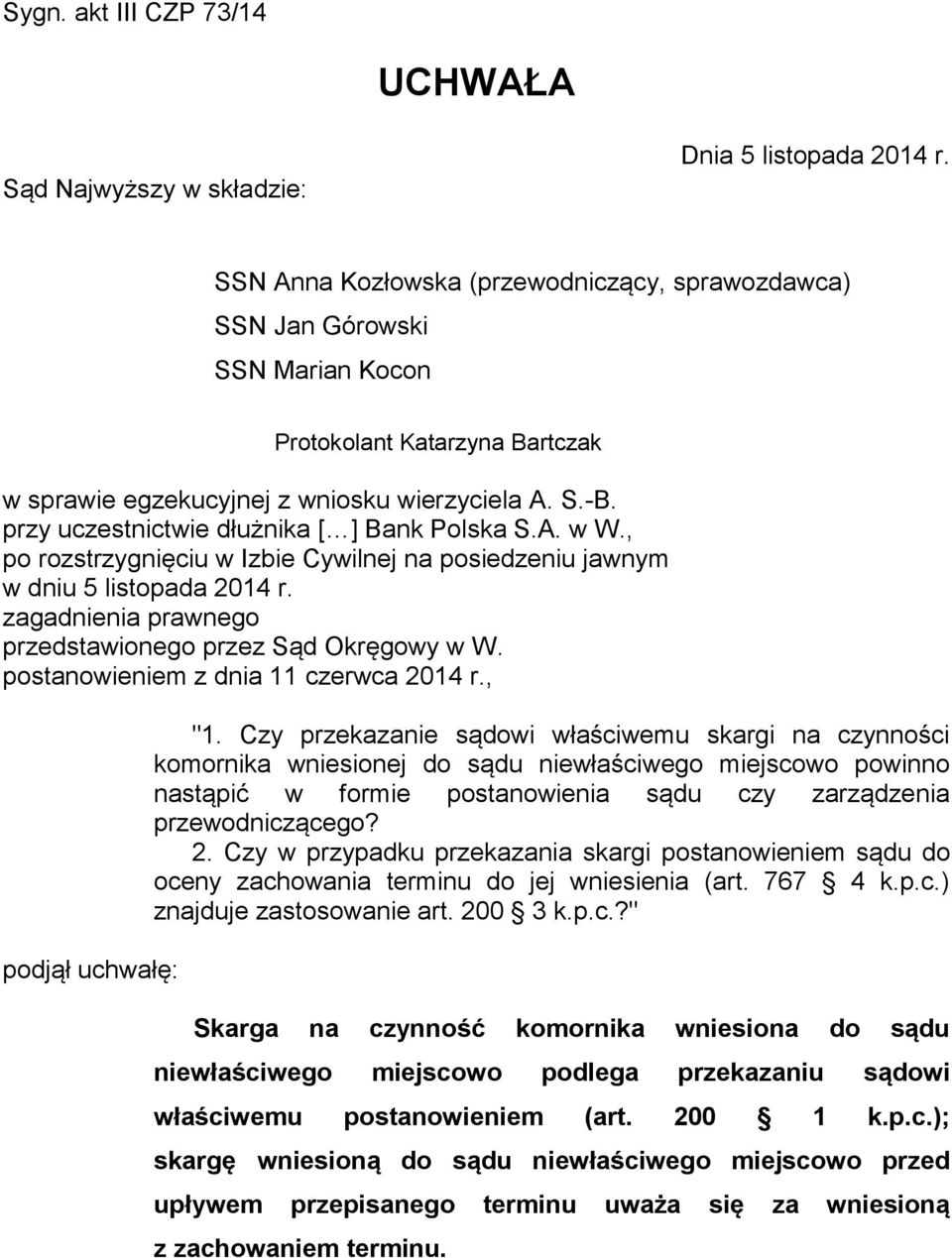 przy uczestnictwie dłużnika [ ] Bank Polska S.A. w W., po rozstrzygnięciu w Izbie Cywilnej na posiedzeniu jawnym w dniu 5 listopada 2014 r. zagadnienia prawnego przedstawionego przez Sąd Okręgowy w W.