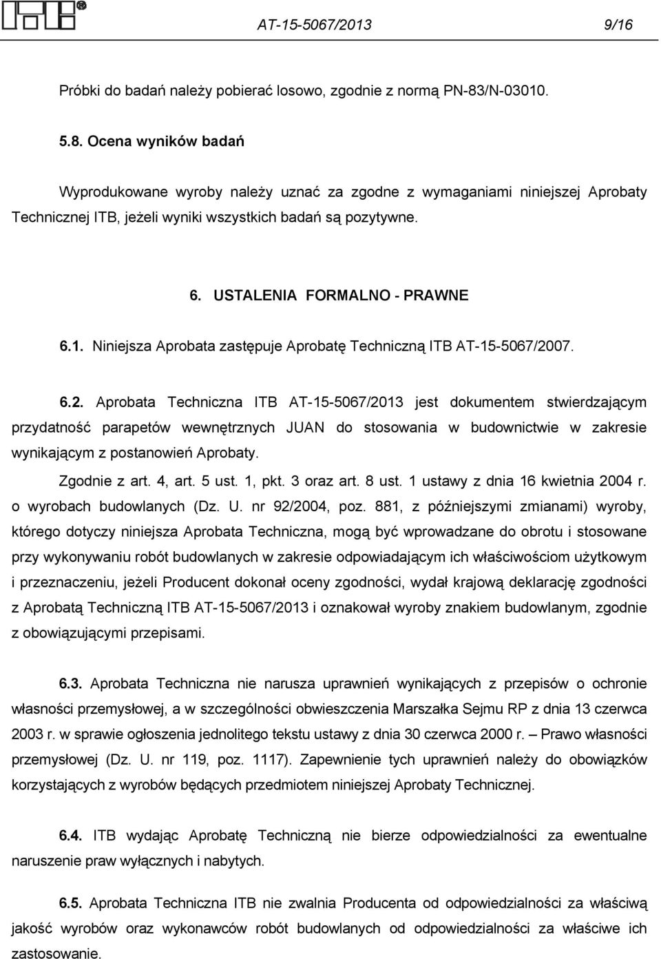 USTALENIA FORMALNO - PRAWNE 6.1. Niniejsza Aprobata zastępuje Aprobatę Techniczną ITB AT-15-5067/20