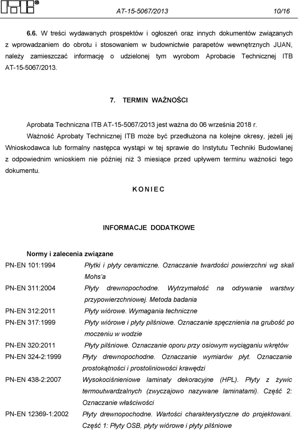 6.6. W treści wydawanych prospektów i ogłoszeń oraz innych dokumentów związanych z wprowadzaniem do obrotu i stosowaniem w budownictwie parapetów wewnętrznych JUAN, należy zamieszczać informację o