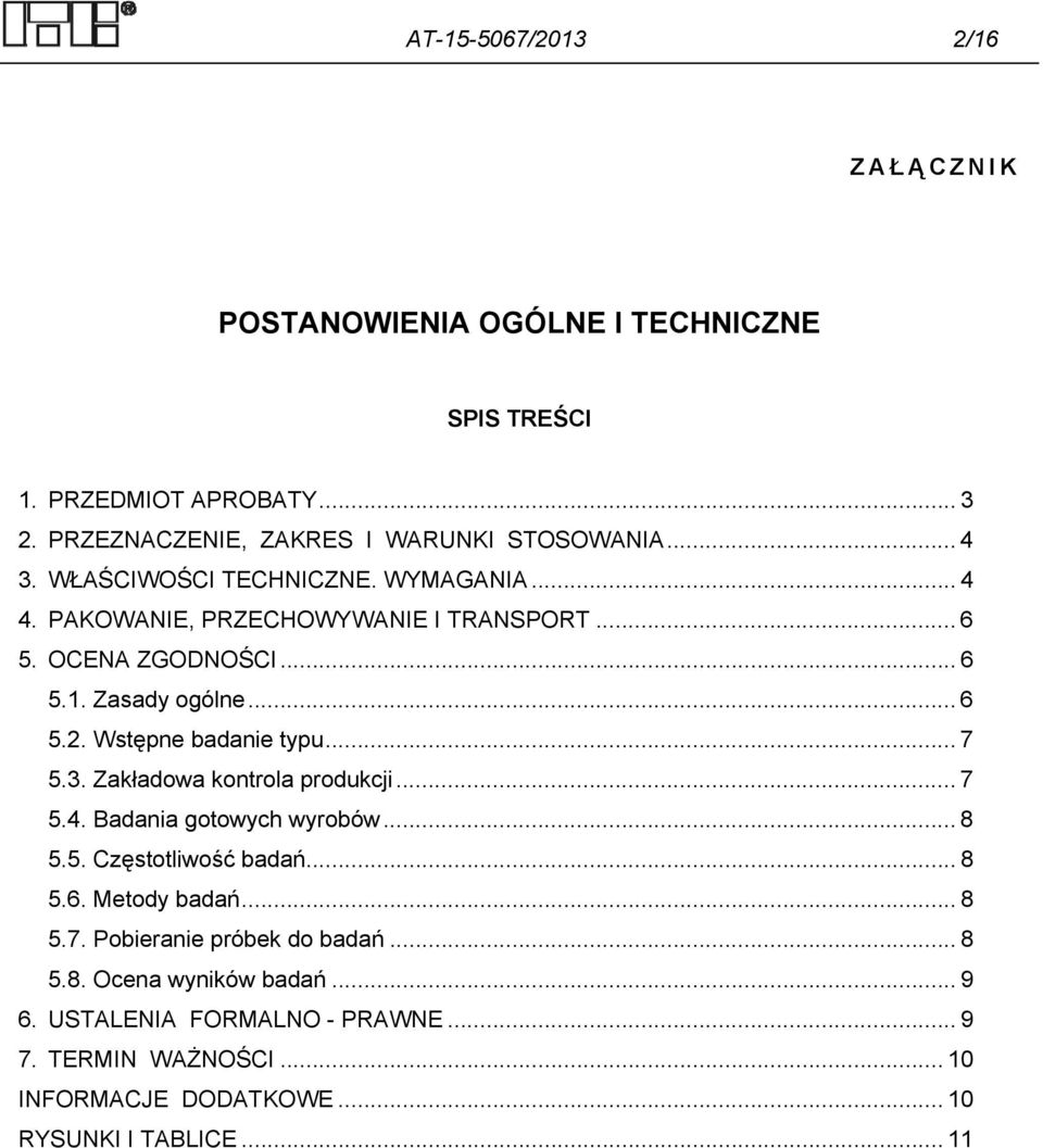Wstępne badanie typu... 7 5.3. Zakładowa kontrola produkcji... 7 5.4. Badania gotowych wyrobów... 8 5.5. Częstotliwość badań... 8 5.6. Metody badań... 8 5.7. Pobieranie próbek do badań.
