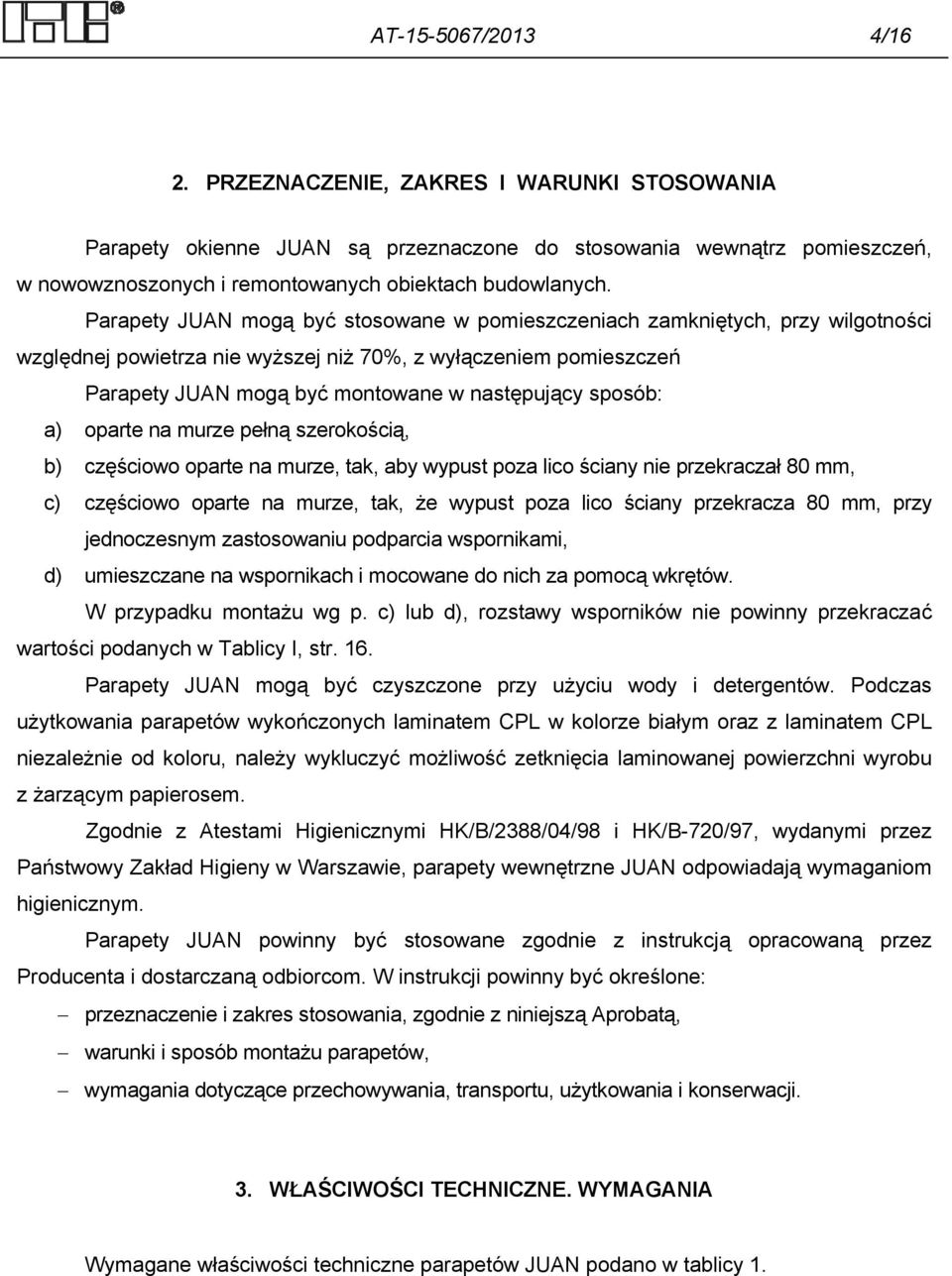 sposób: a) oparte na murze pełną szerokością, b) częściowo oparte na murze, tak, aby wypust poza lico ściany nie przekraczał 80 mm, c) częściowo oparte na murze, tak, że wypust poza lico ściany
