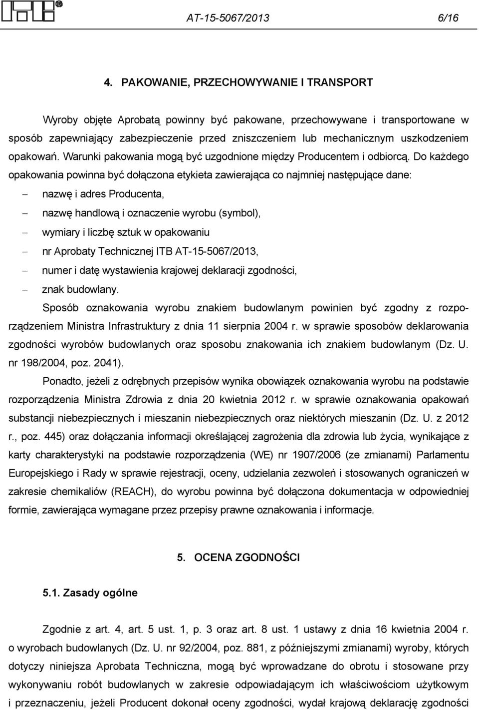 opakowań. Warunki pakowania mogą być uzgodnione między Producentem i odbiorcą.