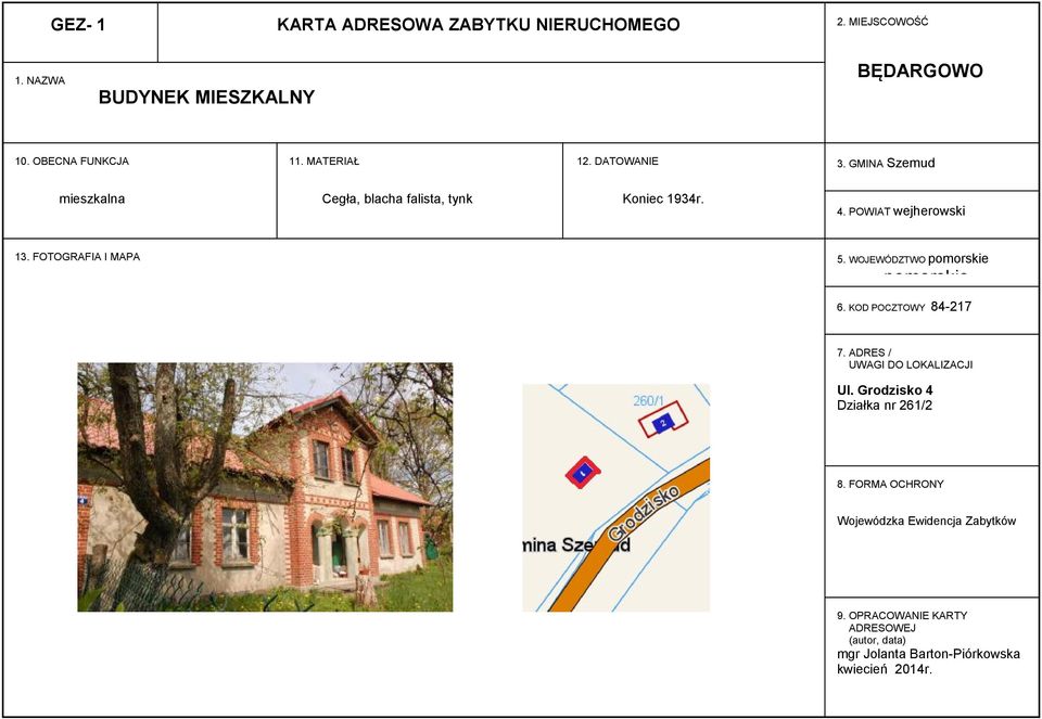 GMINA Szemud 4. POWIAT wejherowski 5. WOJEWÓDZTWO 6. KOD POCZTOWY 84217 7. ADRES / UWAGI DO LOKALIZACJI Ul.