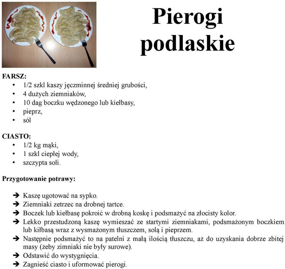 Lekko przestudzoną kaszę wymieszać ze startymi ziemniakami, podsmażonym boczkiem lub kiłbasą wraz z wysmażonym tłuszczem, solą i pieprzem.