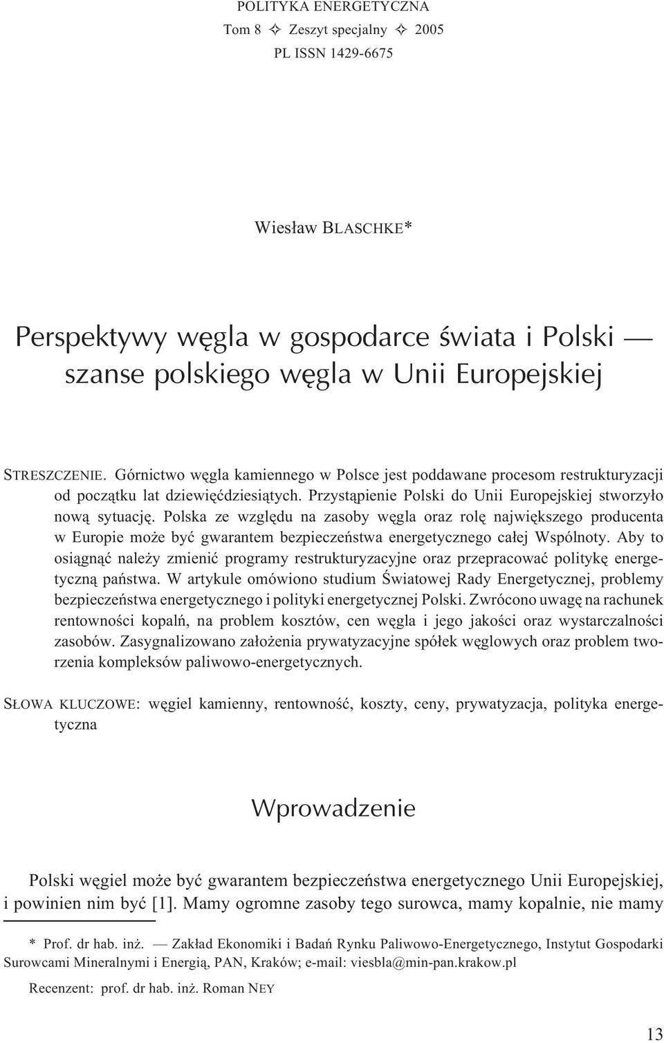 Polska ze wzglêdu na zasoby wêgla oraz rolê najwiêkszego producenta w Europie mo e byæ gwarantem bezpieczeñstwa energetycznego ca³ej Wspólnoty.