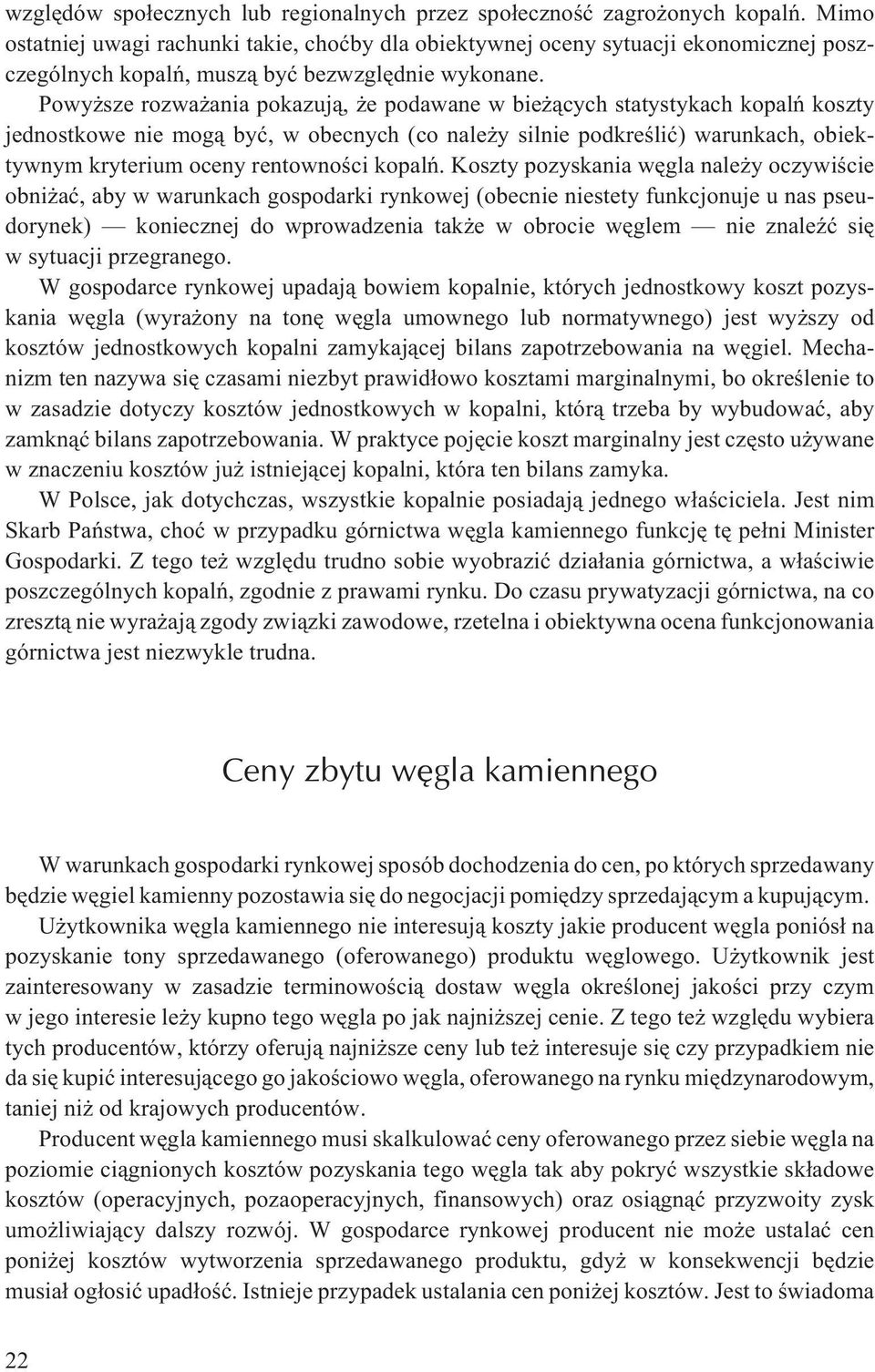 Powy sze rozwa ania pokazuj¹, e podawane w bie ¹cych statystykach kopalñ koszty jednostkowe nie mog¹ byæ, w obecnych (co nale y silnie podkreœliæ) warunkach, obiektywnym kryterium oceny rentownoœci