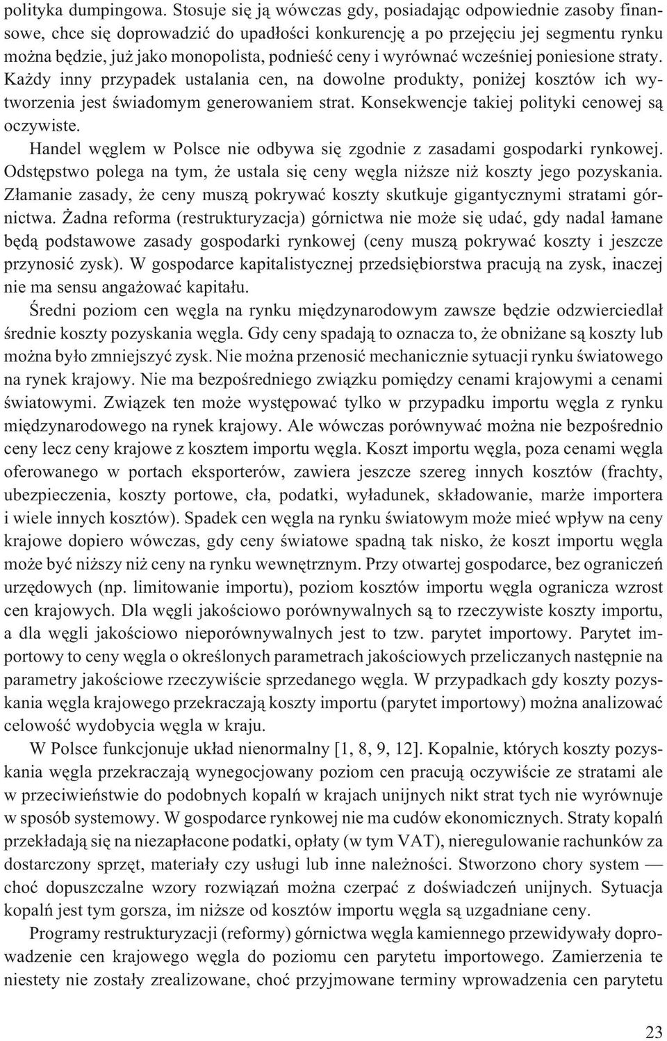 wyrównaæ wczeœniej poniesione straty. Ka dy inny przypadek ustalania cen, na dowolne produkty, poni ej kosztów ich wytworzenia jest œwiadomym generowaniem strat.