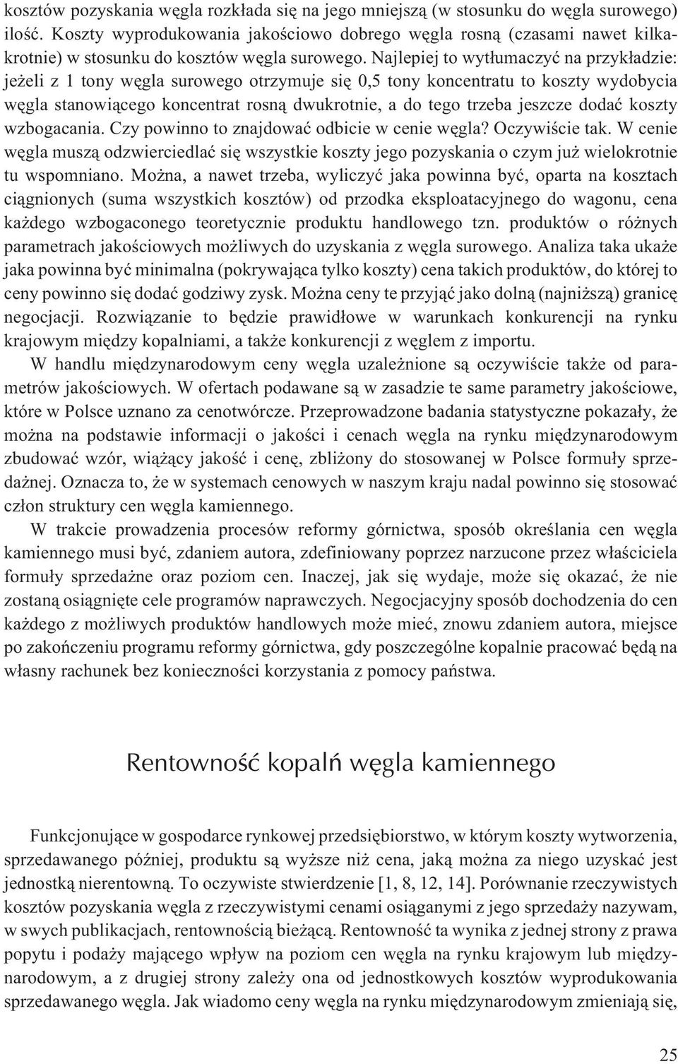 Najlepiej to wyt³umaczyæ na przyk³adzie: je eli z 1 tony wêgla surowego otrzymuje siê 0,5 tony koncentratu to koszty wydobycia wêgla stanowi¹cego koncentrat rosn¹ dwukrotnie, a do tego trzeba jeszcze