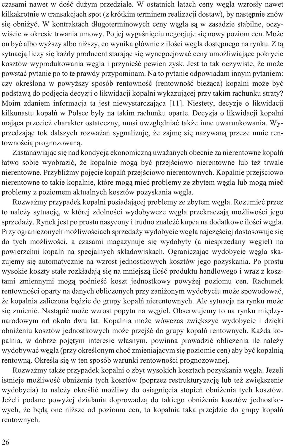 Mo e on byæ albo wy szy albo ni szy, co wynika g³ównie z iloœci wêgla dostêpnego na rynku.