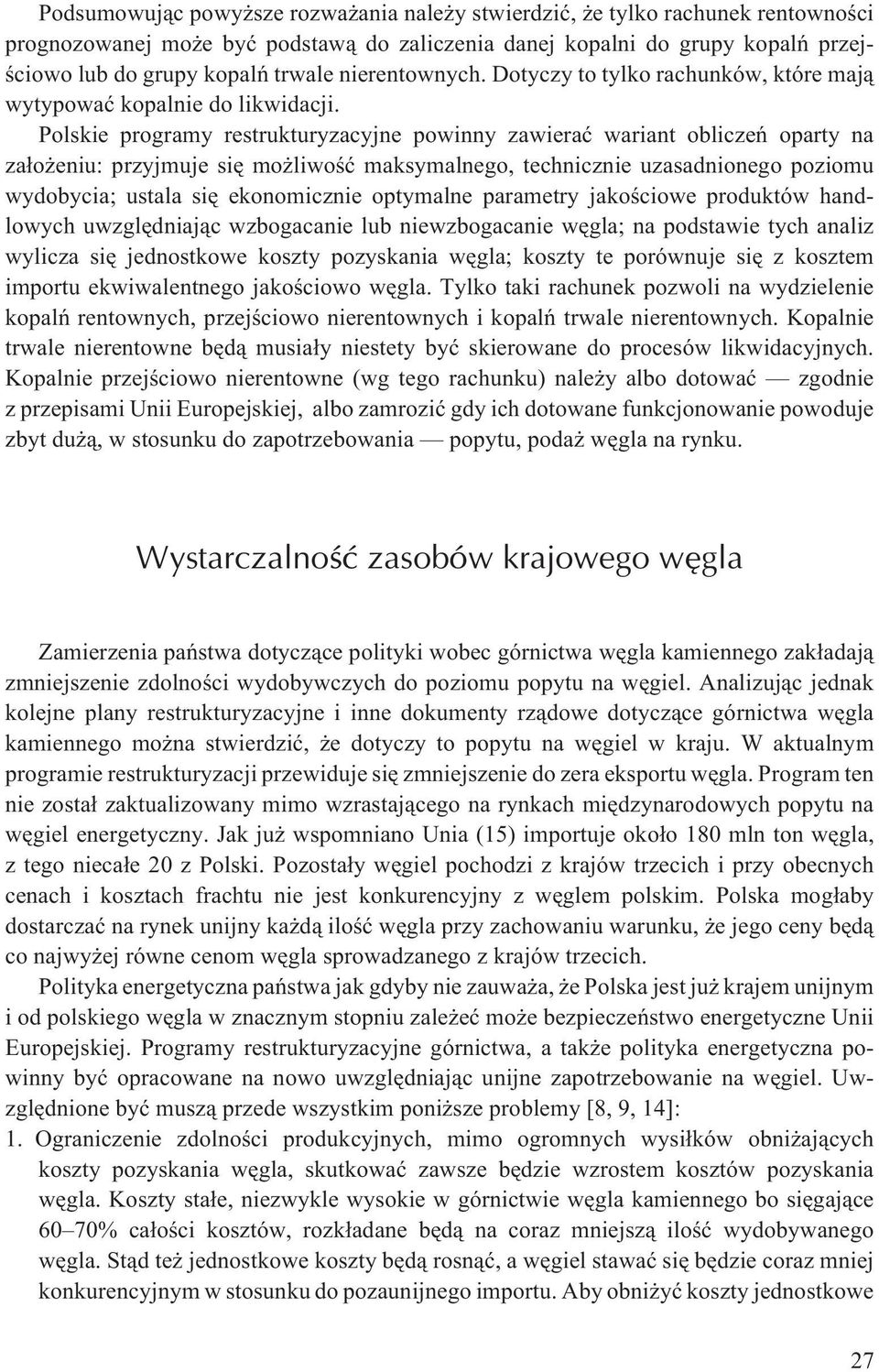 Polskie programy restrukturyzacyjne powinny zawieraæ wariant obliczeñ oparty na za³o eniu: przyjmuje siê mo liwoœæ maksymalnego, technicznie uzasadnionego poziomu wydobycia; ustala siê ekonomicznie