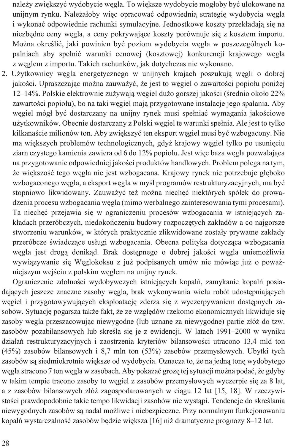 Jednostkowe koszty przek³adaj¹ siê na niezbêdne ceny wêgla, a ceny pokrywaj¹ce koszty porównuje siê z kosztem importu.