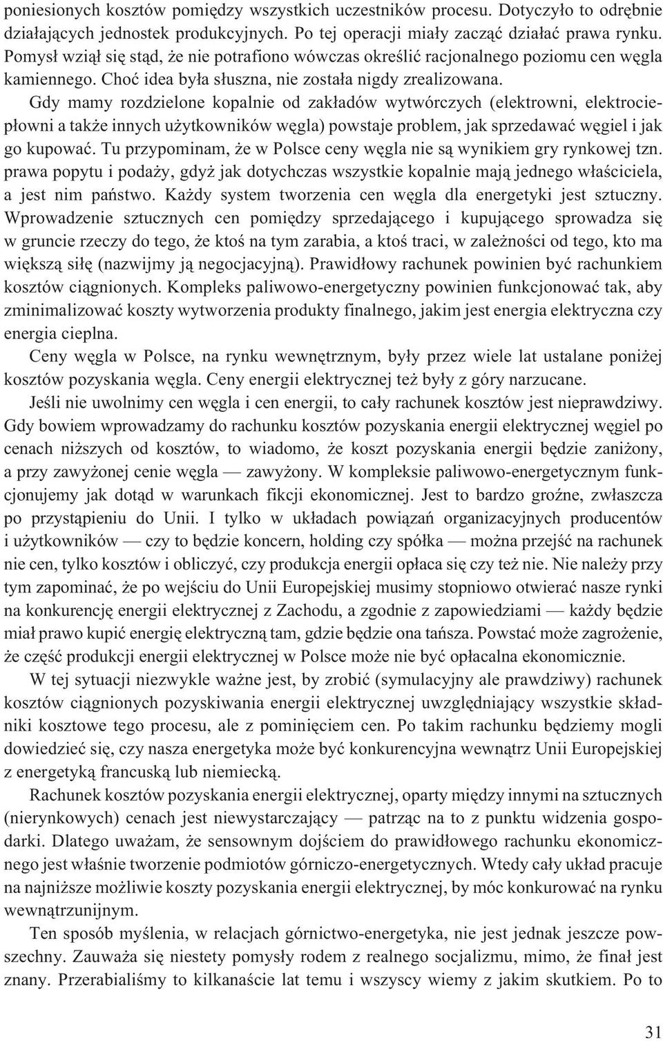 Gdy mamy rozdzielone kopalnie od zak³adów wytwórczych (elektrowni, elektrociep³owni a tak e innych u ytkowników wêgla) powstaje problem, jak sprzedawaæ wêgiel i jak go kupowaæ.