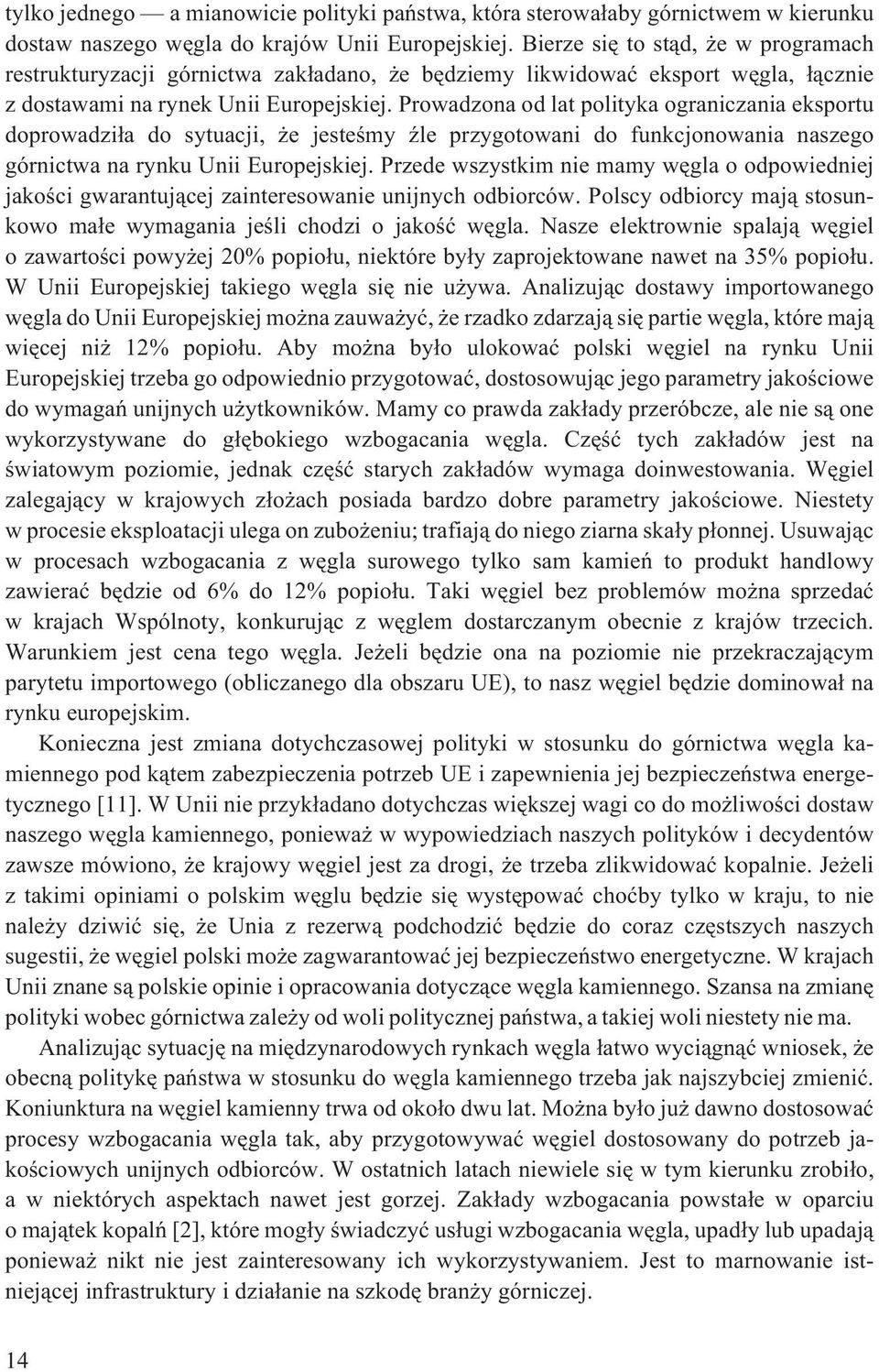 Prowadzona od lat polityka ograniczania eksportu doprowadzi³a do sytuacji, e jesteœmy Ÿle przygotowani do funkcjonowania naszego górnictwa na rynku Unii Europejskiej.