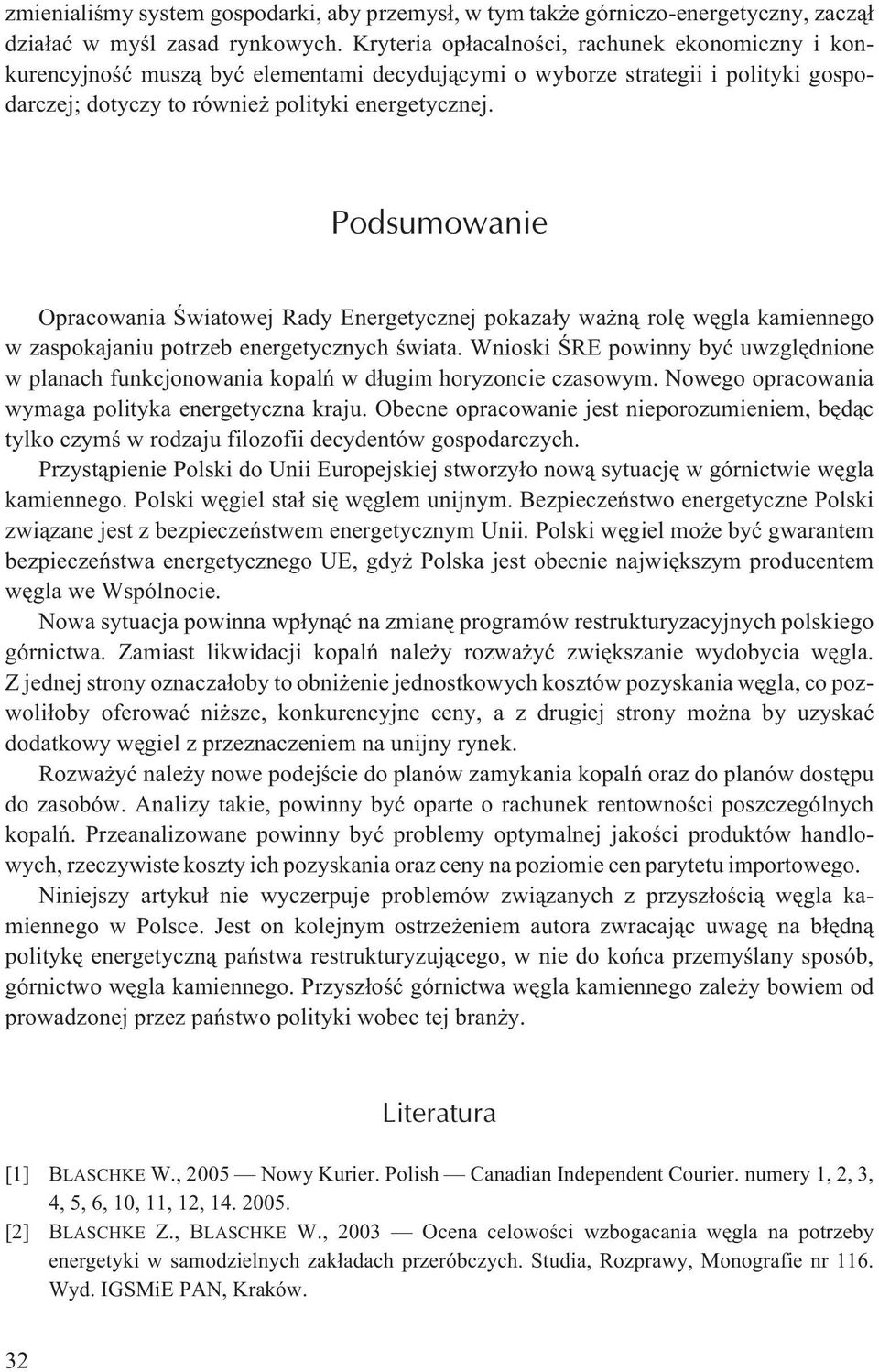 Podsumowanie Opracowania Œwiatowej Rady Energetycznej pokaza³y wa n¹ rolê wêgla kamiennego w zaspokajaniu potrzeb energetycznych œwiata.