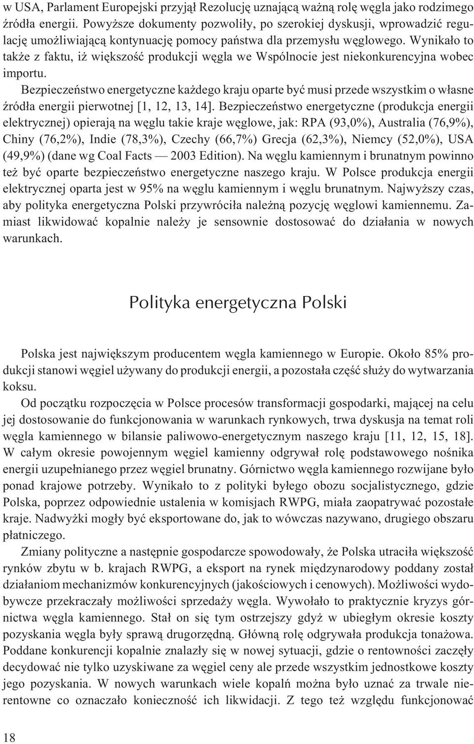 Wynika³o to tak e z faktu, i wiêkszoœæ produkcji wêgla we Wspólnocie jest niekonkurencyjna wobec importu.